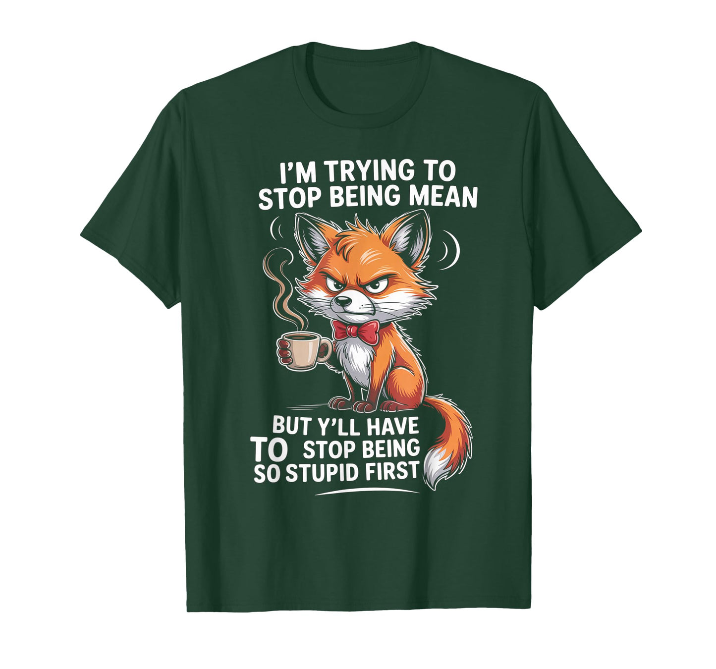 I'm Trying to Stop Being Mean But Y'll Have to Stop Being T-Shirt