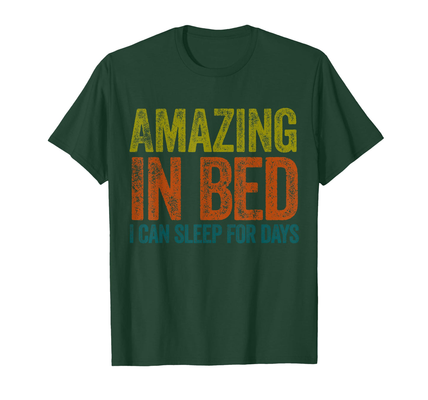 Funny Adult Humor Shirt Amazing in Bed I can sleep for Days T-Shirt