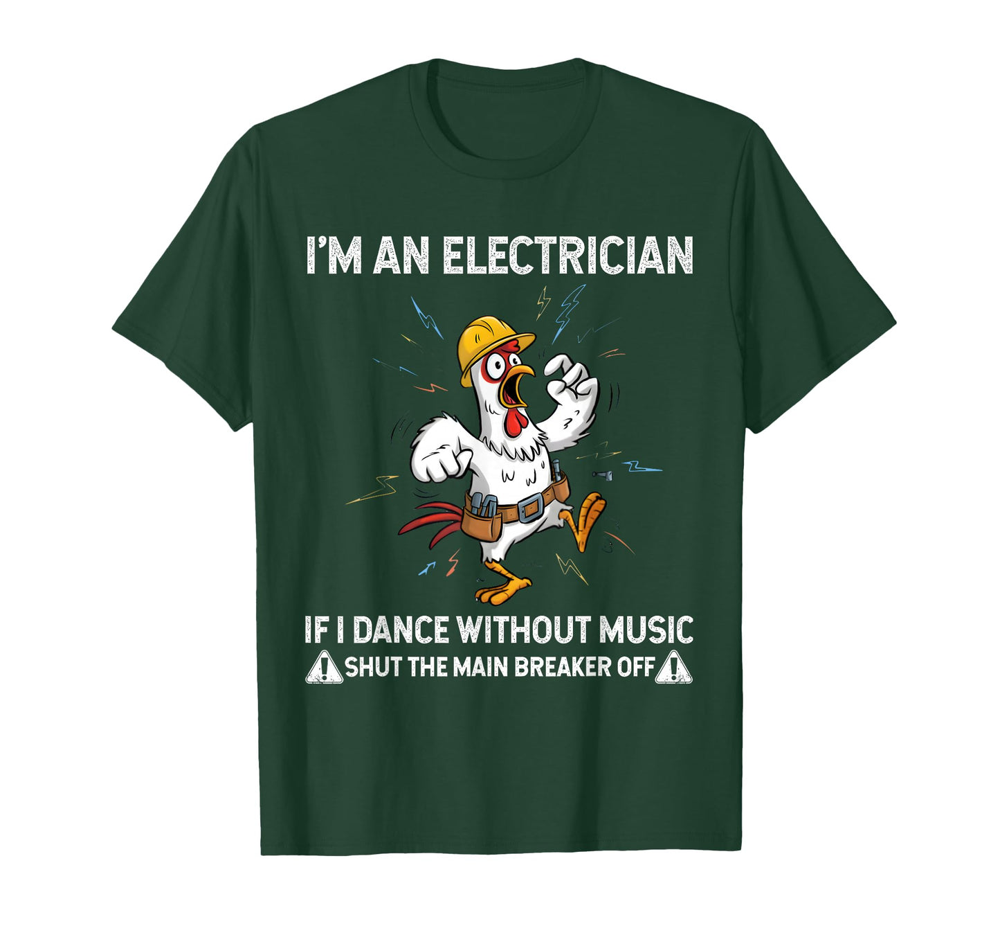 Chicken I'm an Electrician If I Dance Without Music Shut The T-Shirt