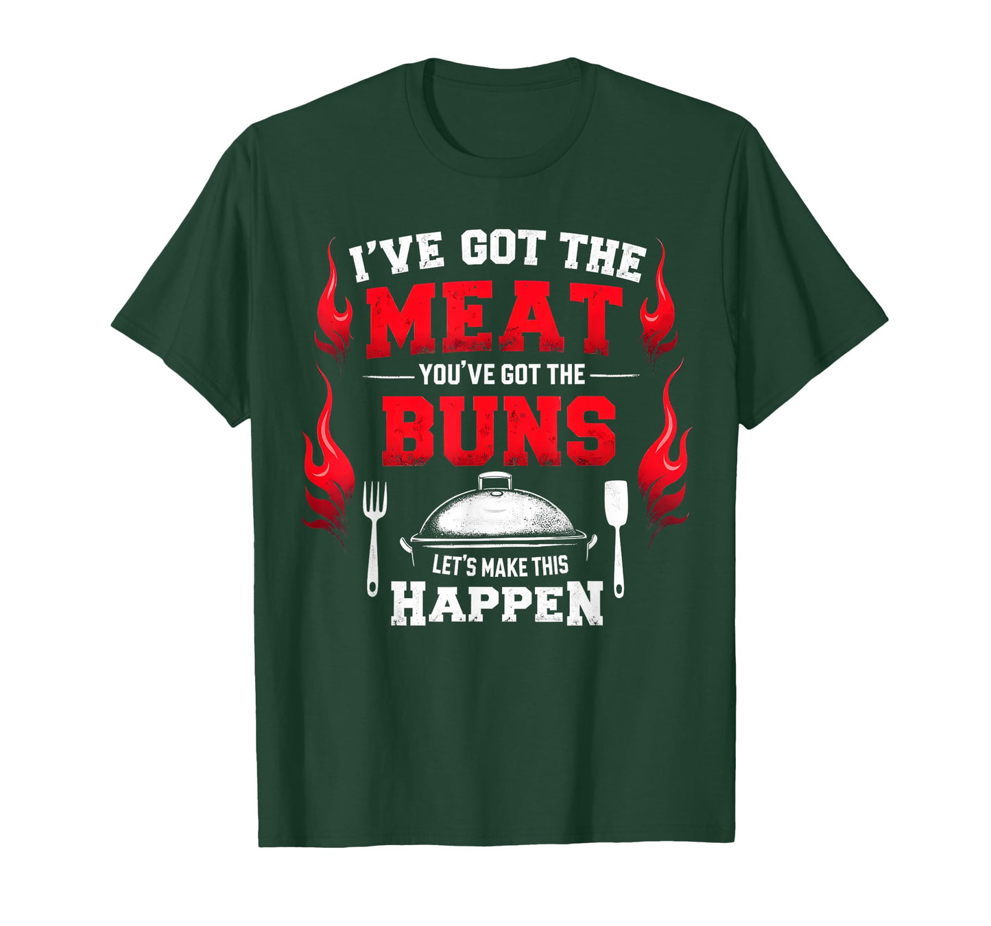 Funny I've Got The Meat You've Got Buns Grilling Grill BBQ T-Shirt