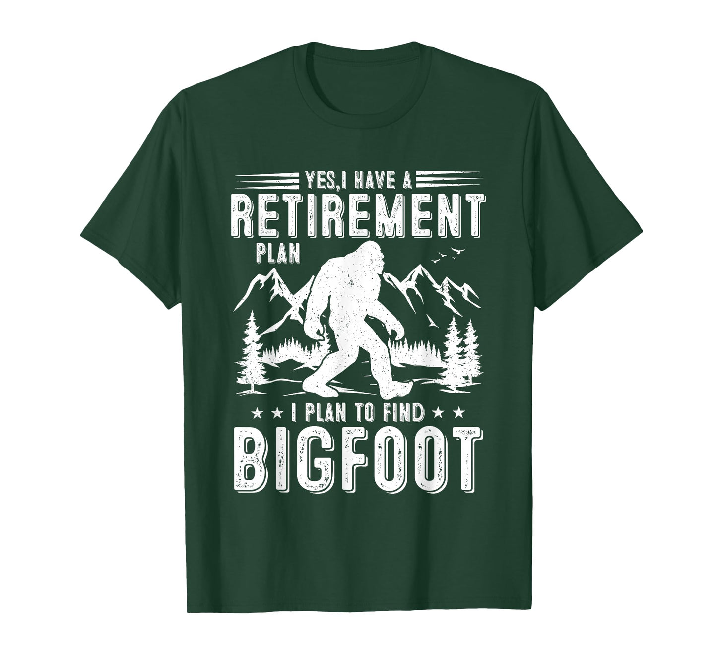 Yes I Have Retirement Plant I Plant to Find Bigfoot Retired T-Shirt