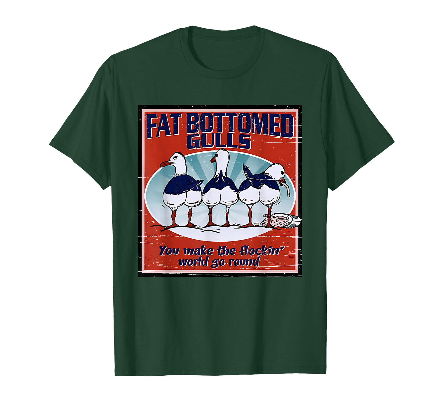 Fat Bottomed Gulls You Make The Flockin' World Go Round T-Shirt