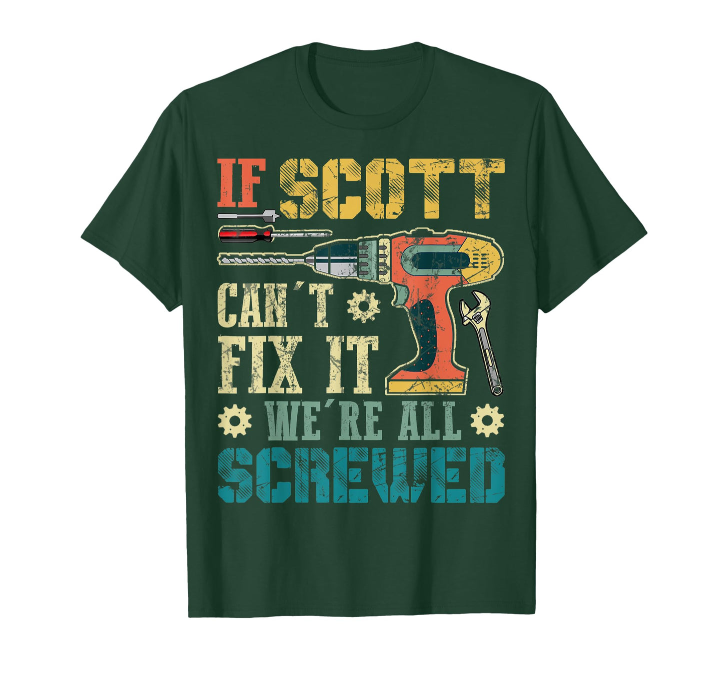 Mens If Scott Can't Fix it We're All Screwed Funny Fathers Gift T-Shirt