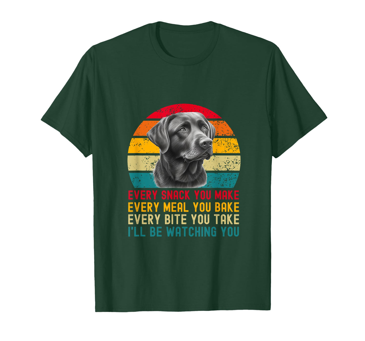 Every Snack You Make Funny Dog Black Labrador Retriever T-Shirt