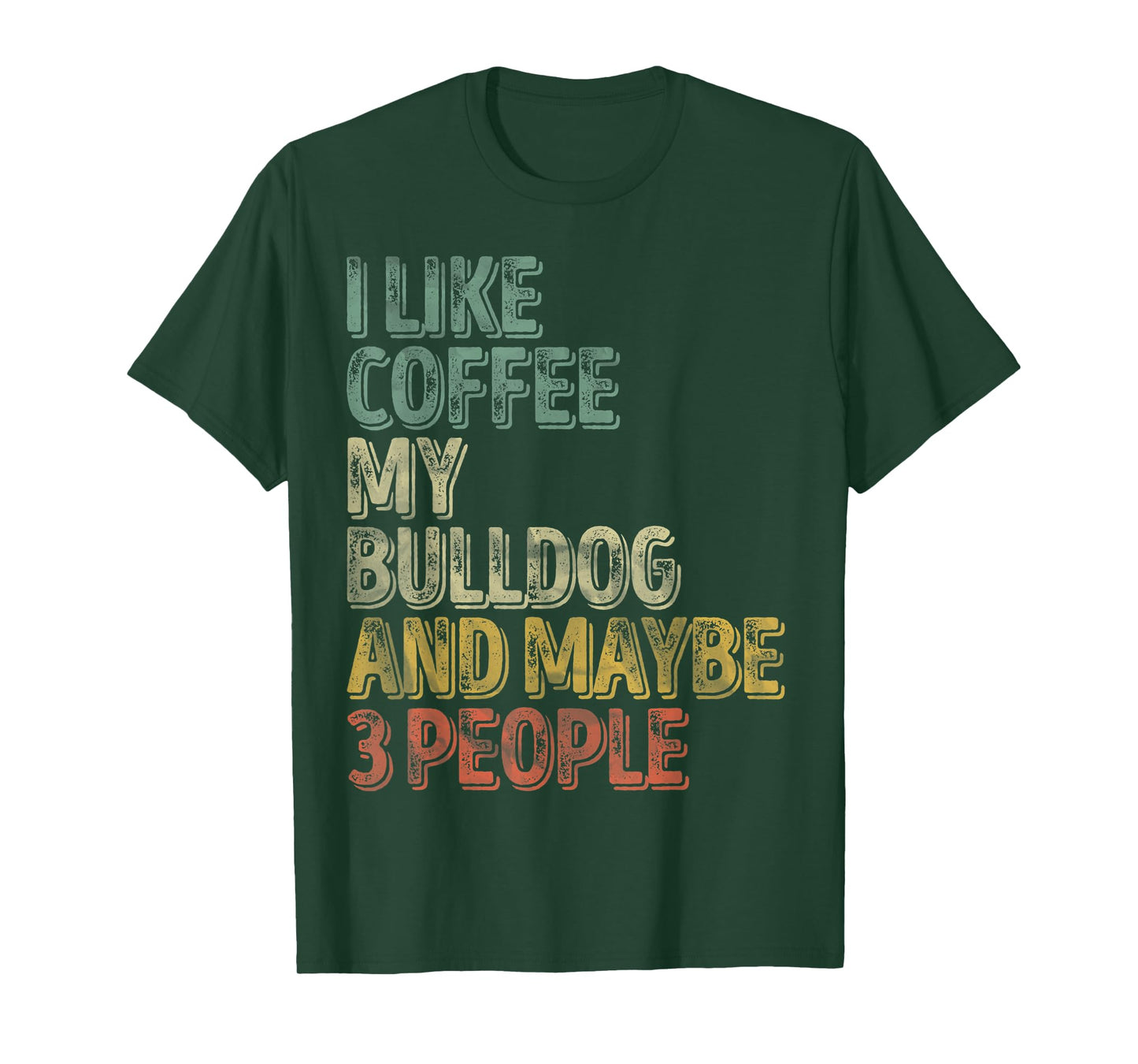 Coffee Shirt I Like Coffee My Bulldog And Maybe 3 People Men Women T-Shirt