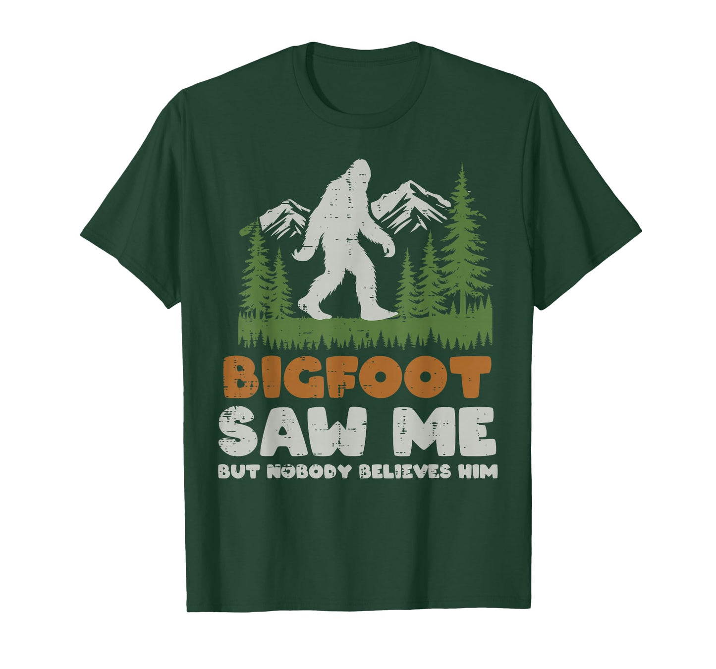 Bigfoot Saw Me Nobody Believes Him Sasquatch Men Women Kids T-Shirt