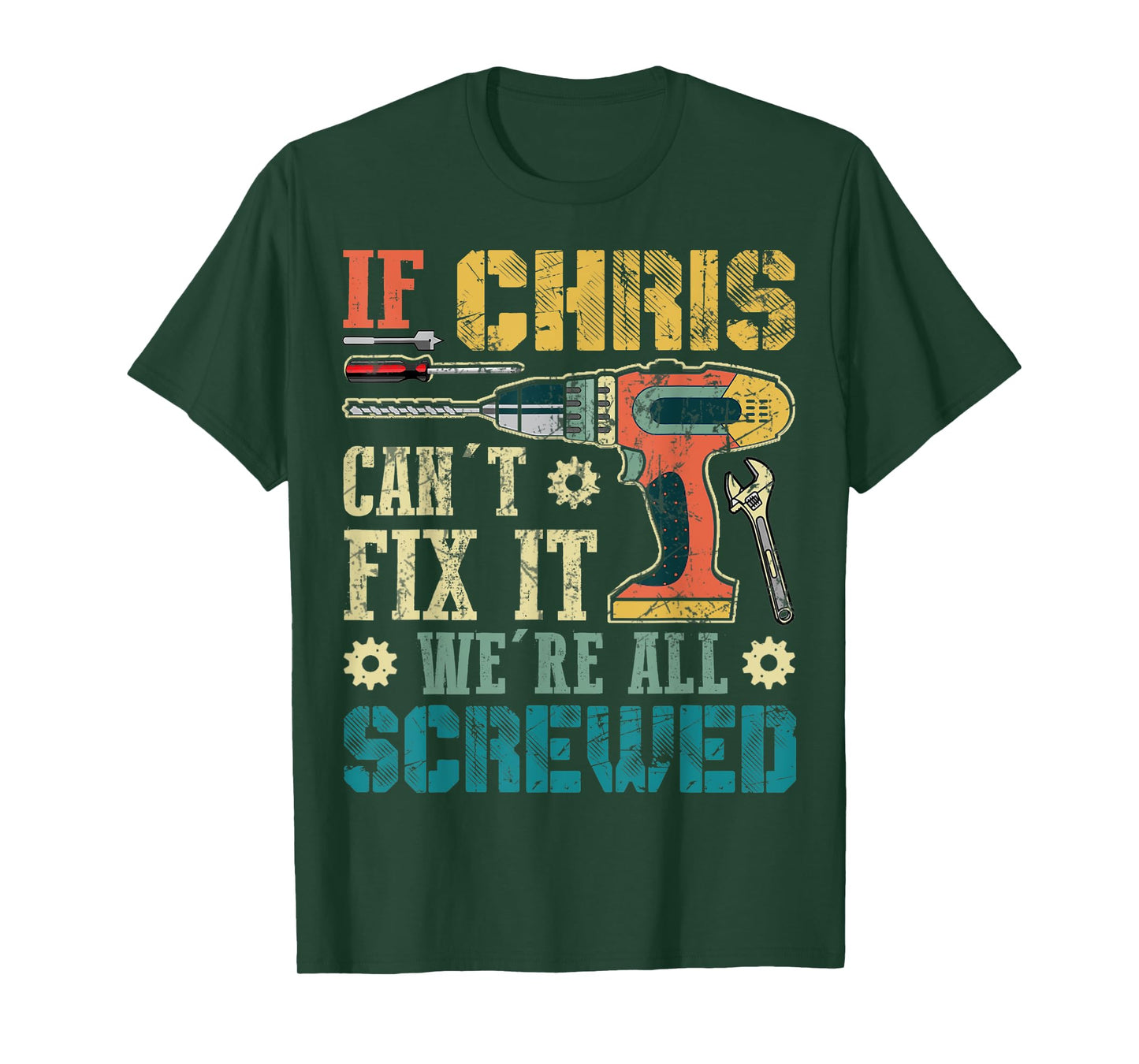 Mens If Chris Can't Fix it We're All Screwed Funny Fathers Gift T-Shirt