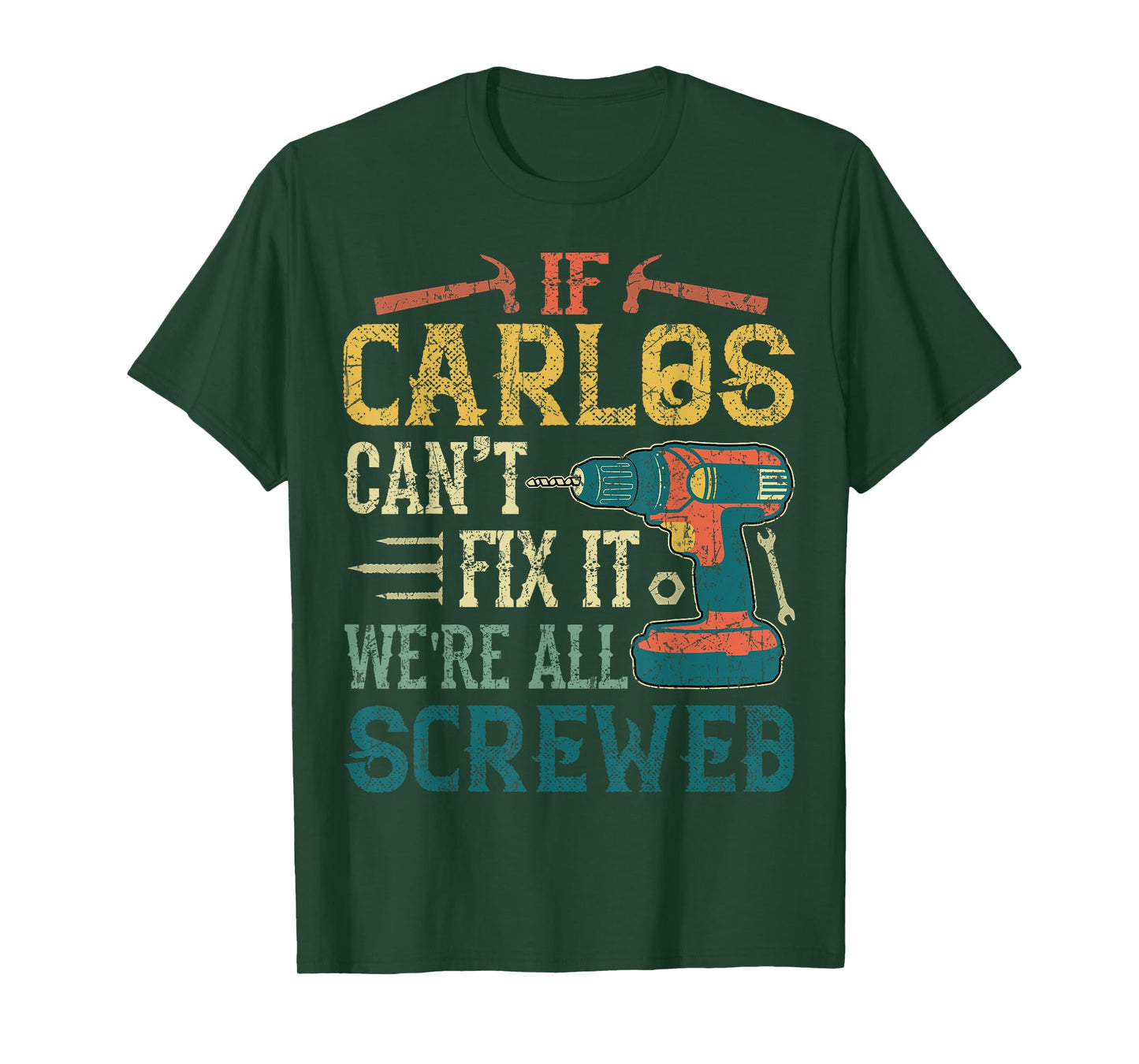 If Carlos Can't Fix it We're All Screwed Funny Fathers Gift T-Shirt