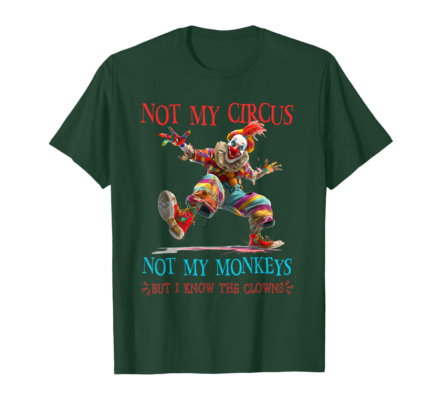 Not My Circus Monkeys I Know The Clowns Sarcastic T-Shirt