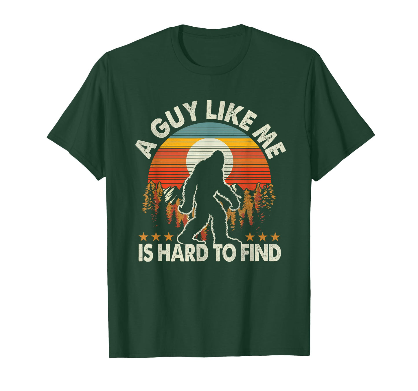 Funny Bigfoot A Guy Like Me is Hard to Forest Find T-Shirt