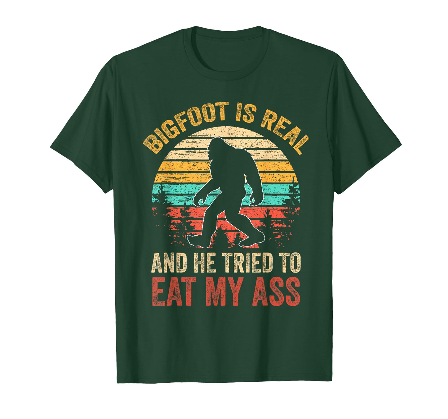 Bigfoot Is Real And He Tried To Eat My Ass Funny Sasquatch T-Shirt