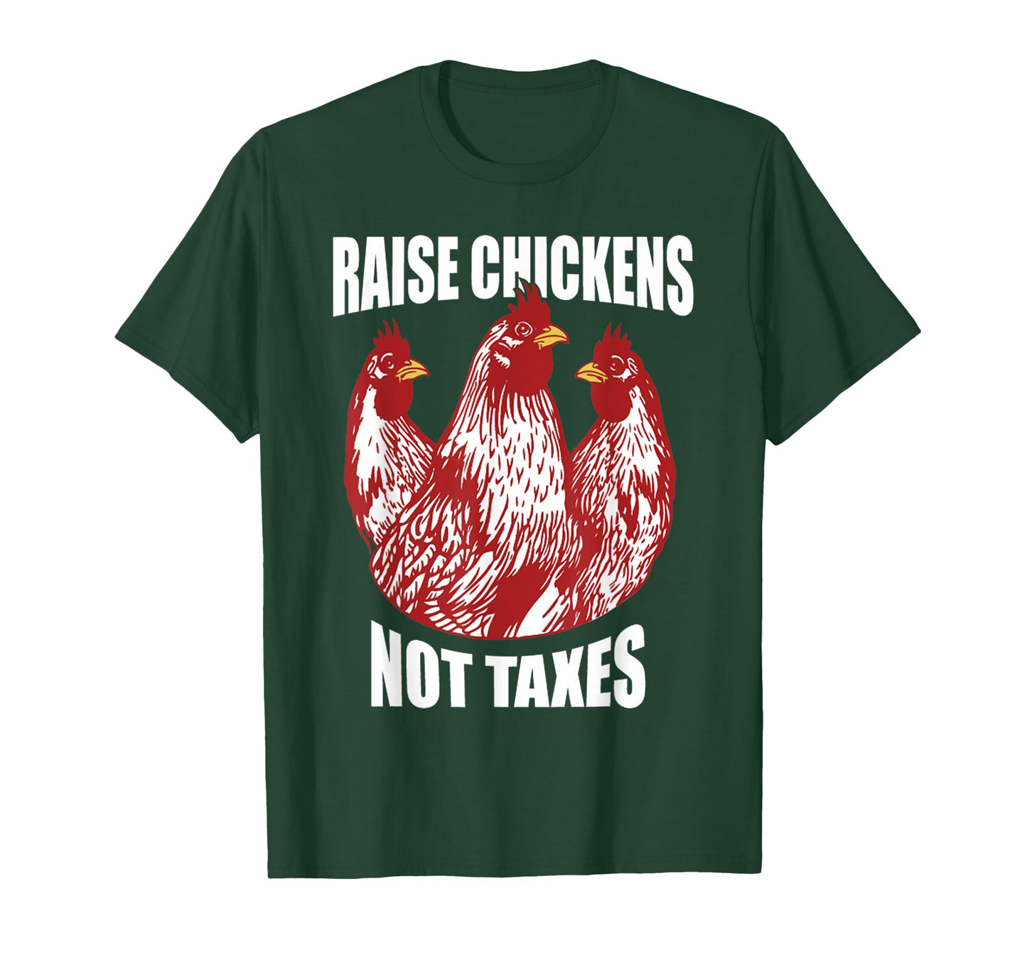 Raise Chickens Not Taxes Ranch Homestead Farming Libertarian T-Shirt