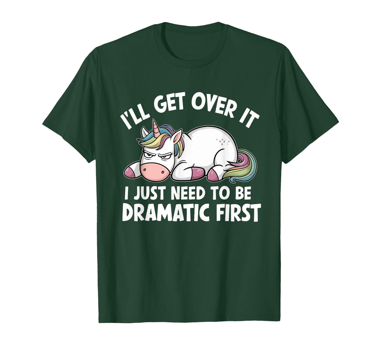 Unicorn I'll Get Over It I Just Need To Be Dramatic First T-Shirt