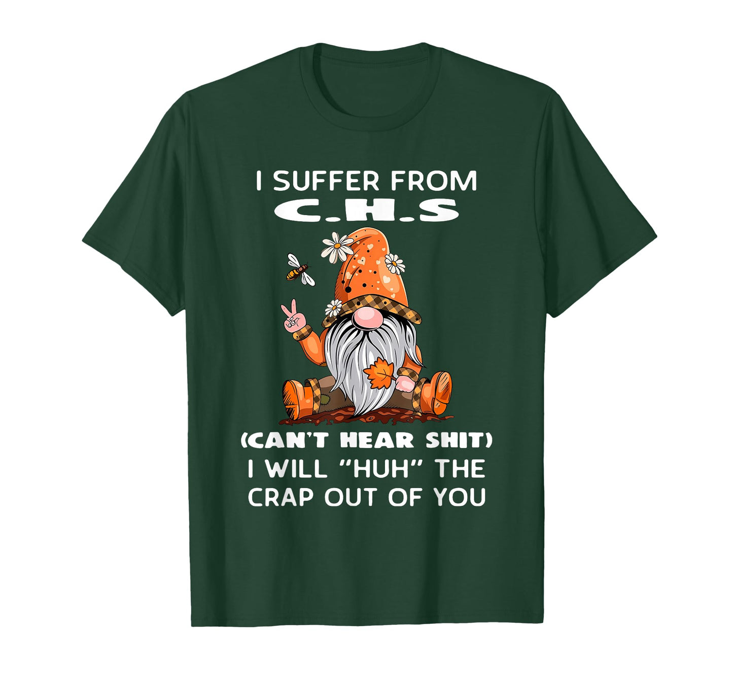 I Suffer from C.H.S Can't Hear Shit I Will Huh The Crap Out T-Shirt