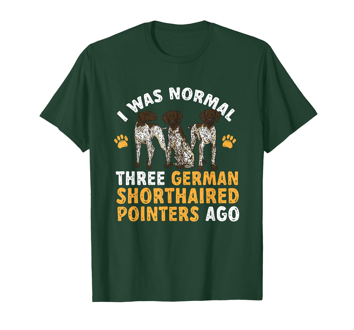 GSP Dog I Was Normal Three German Shorthaired Pointers Ago T-Shirt