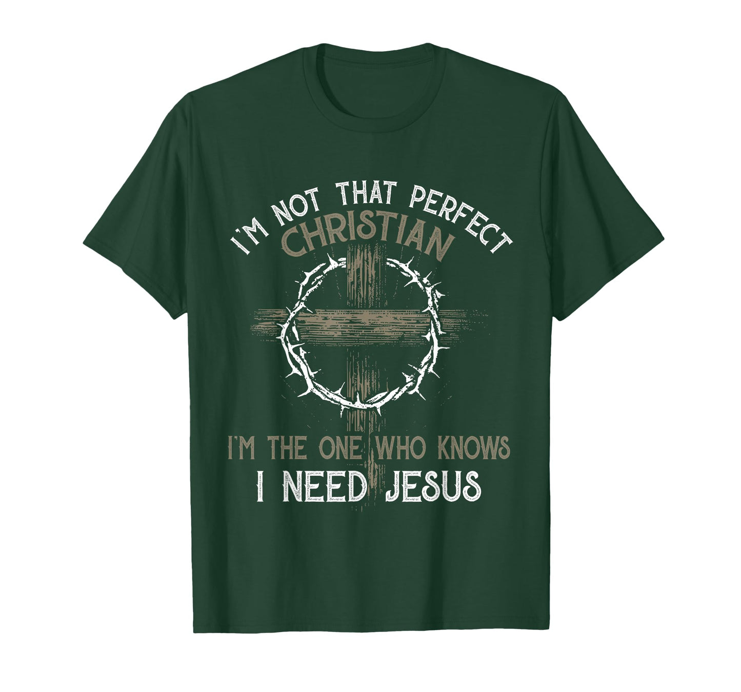 I'm Not That Perfect Christian I'm The One Who I Need Jesus T-Shirt