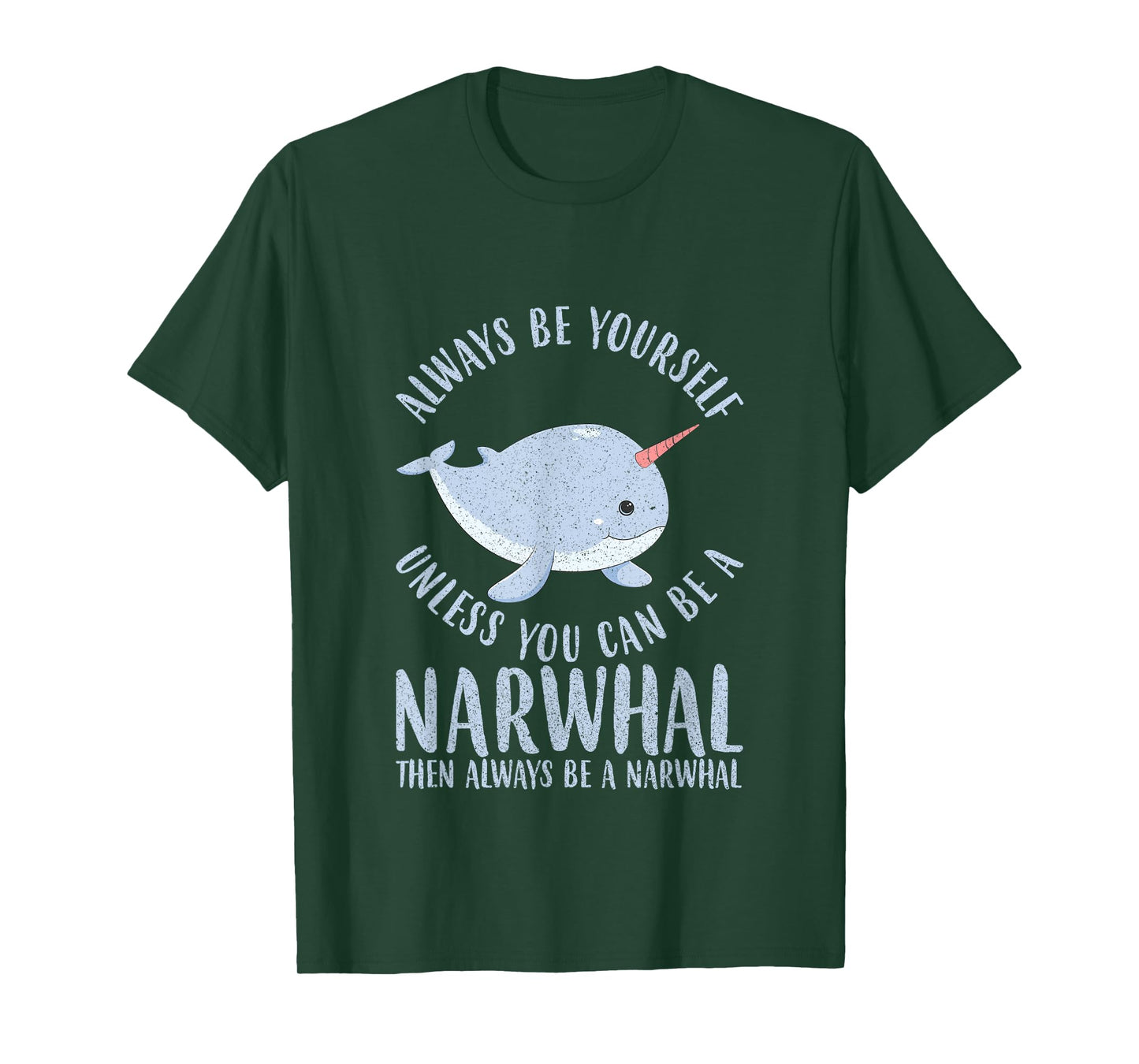 Always Be Yourself Unless You Can Be A Narwhal T-Shirt Gift T-Shirt