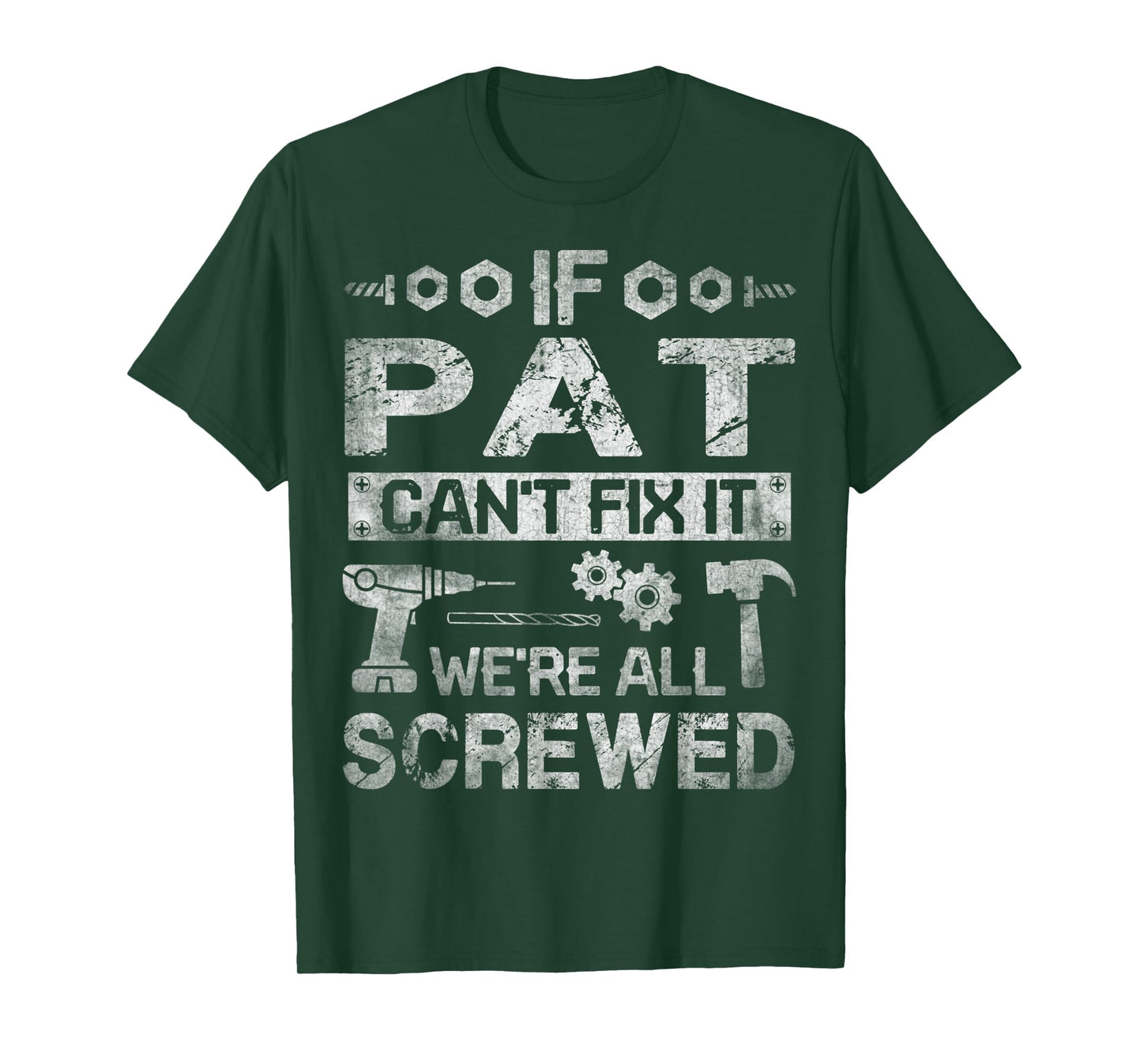 Mens If Pat Can't Fix it We're All Screwed Funny Fathers Gift T-Shirt