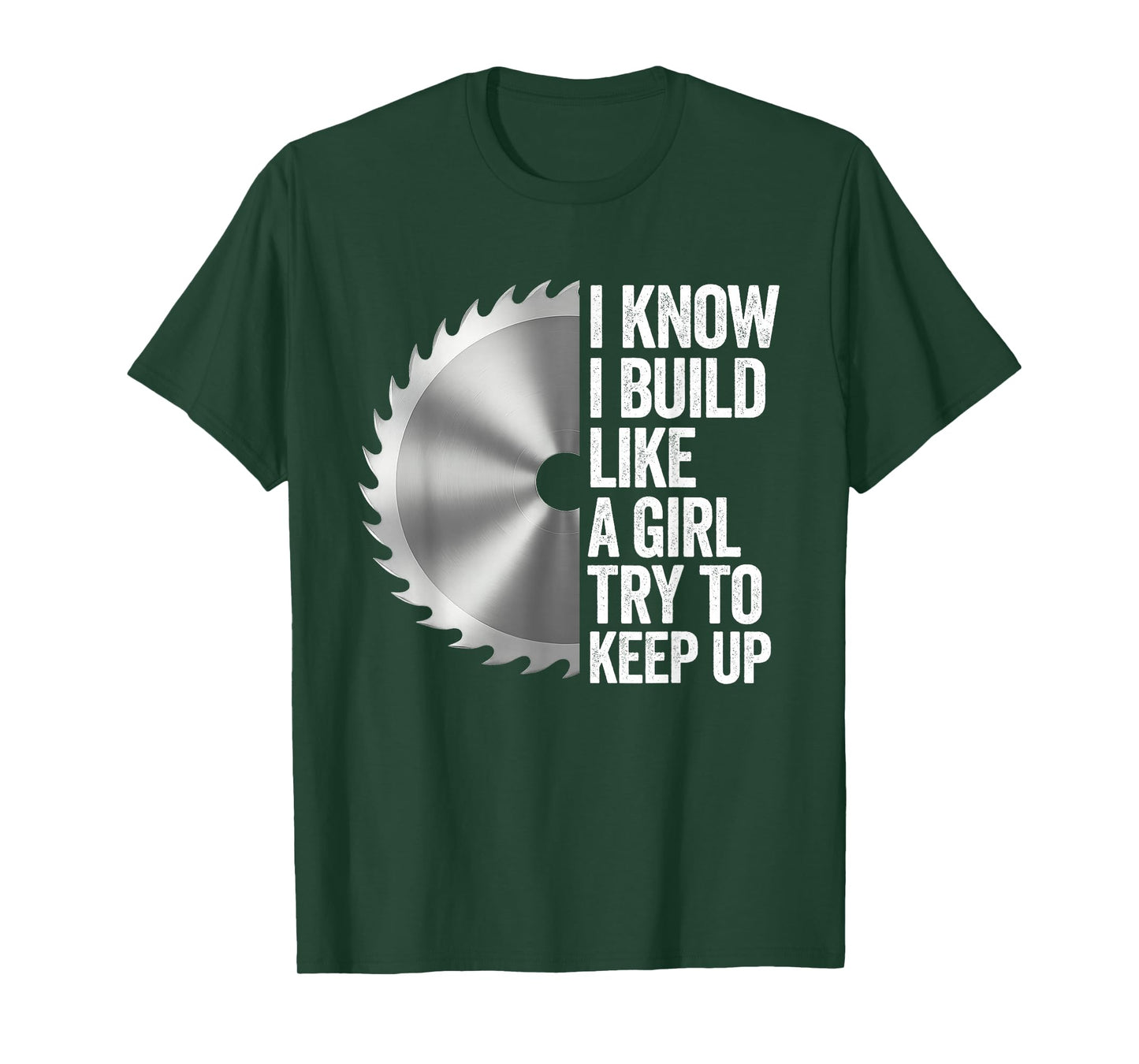 I Know I Built Like A Girl Try to Keep Up Saw Blade Funny T-Shirt