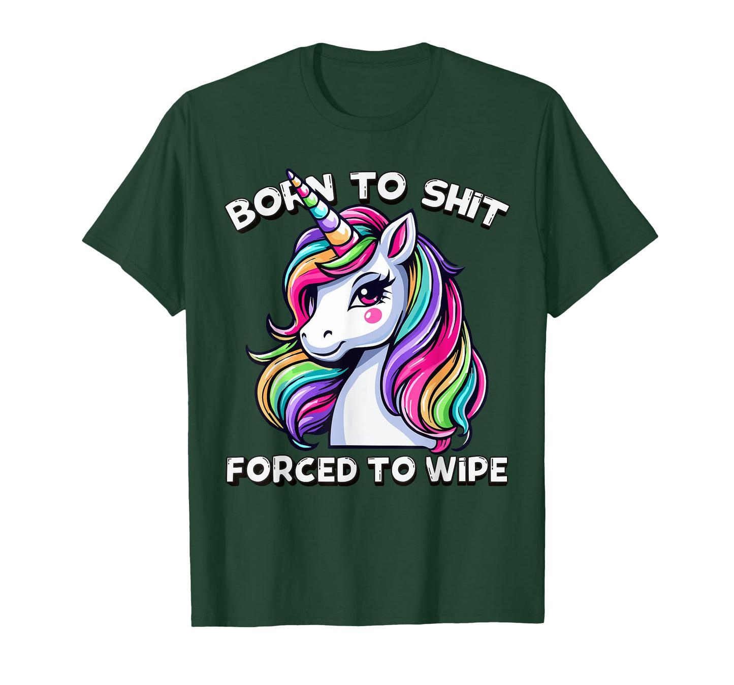 Born To Shit Forced To Wipe Sarcastic Men Women Cute Unicorn T-Shirt