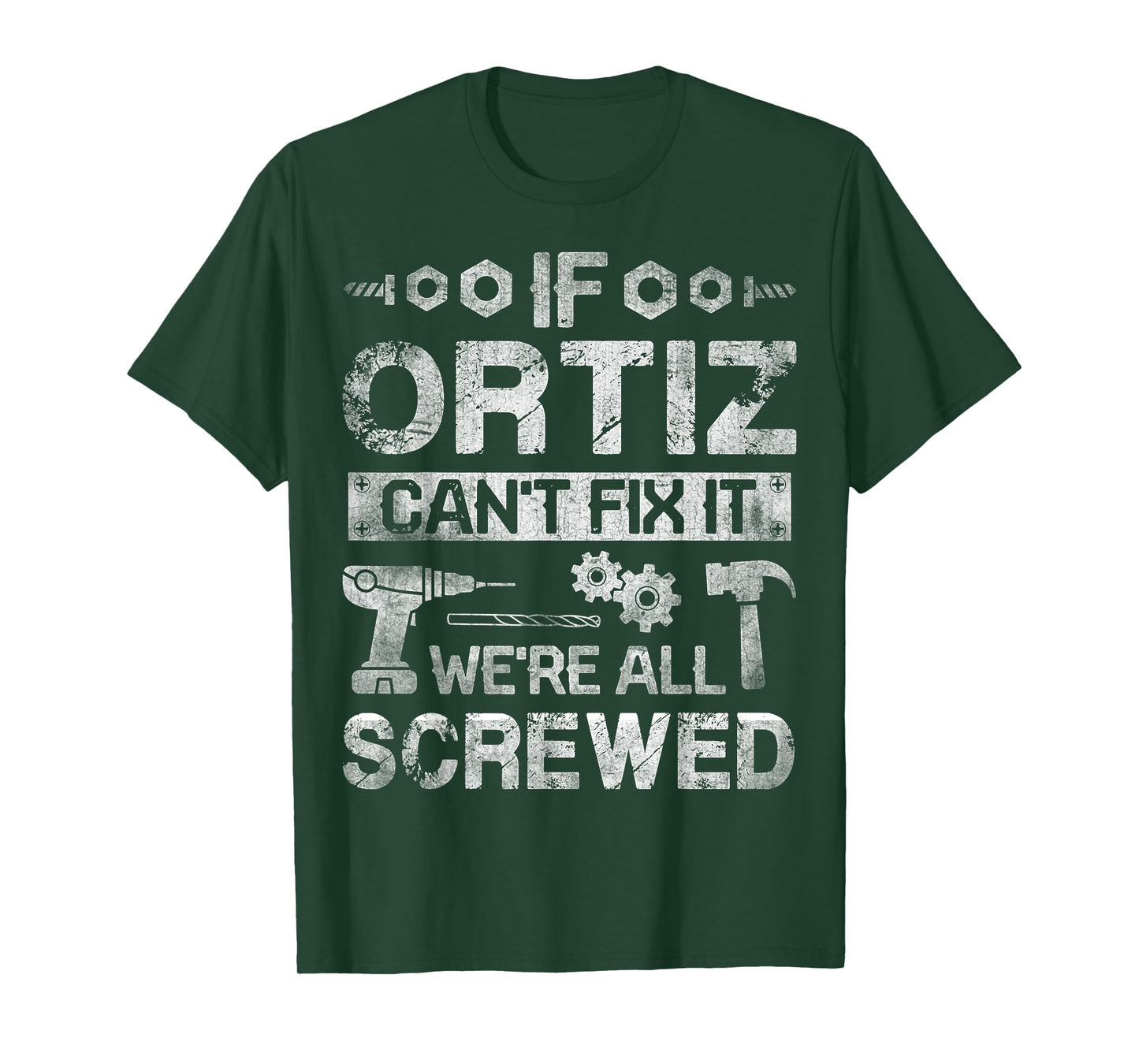If ORTIZ Can't Fix it We're All Screwed Funny Fathers Gift T-Shirt