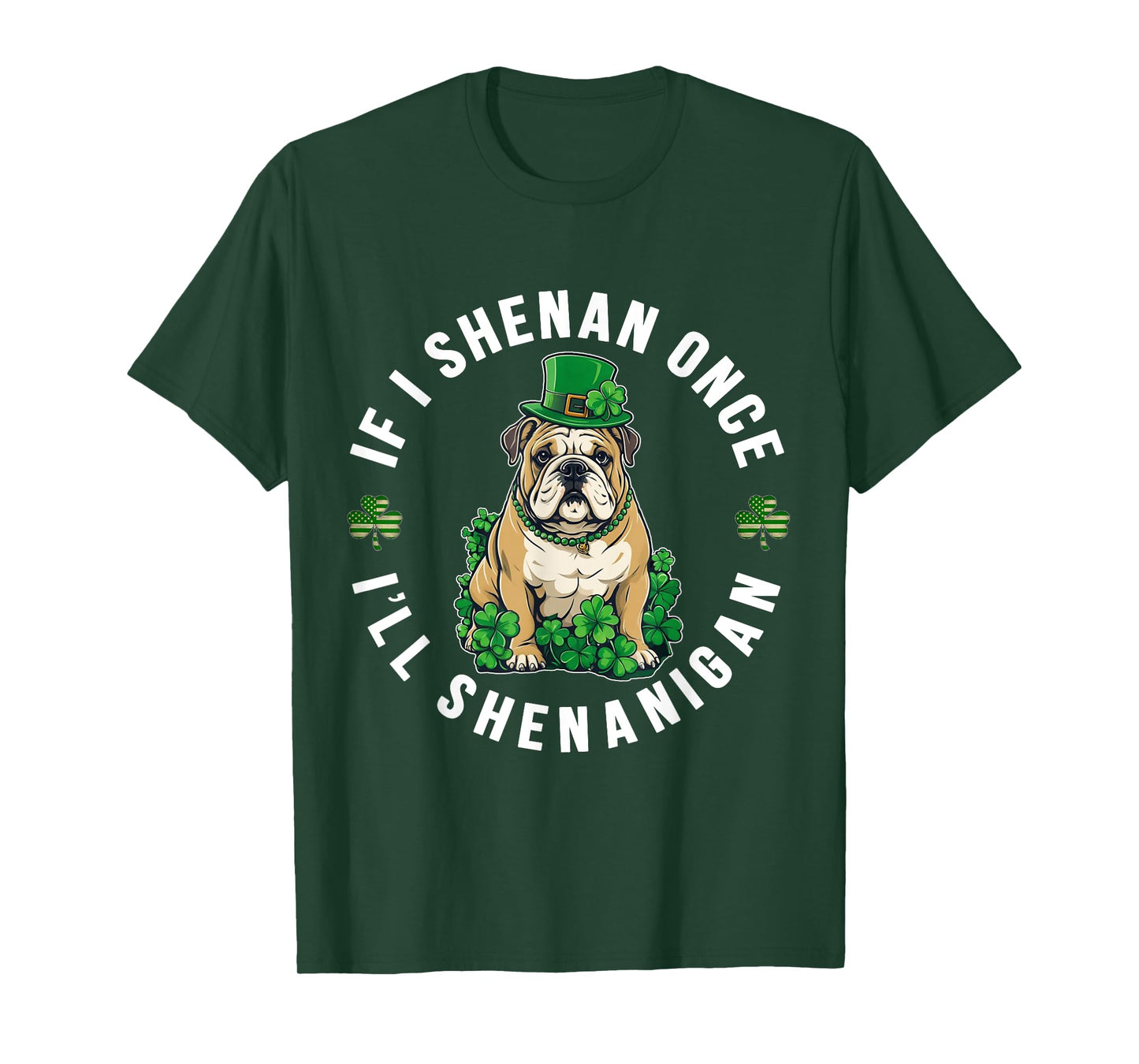 St Patrick's Day If I Shenan Once I'll Shenanigan Bulldog T-Shirt