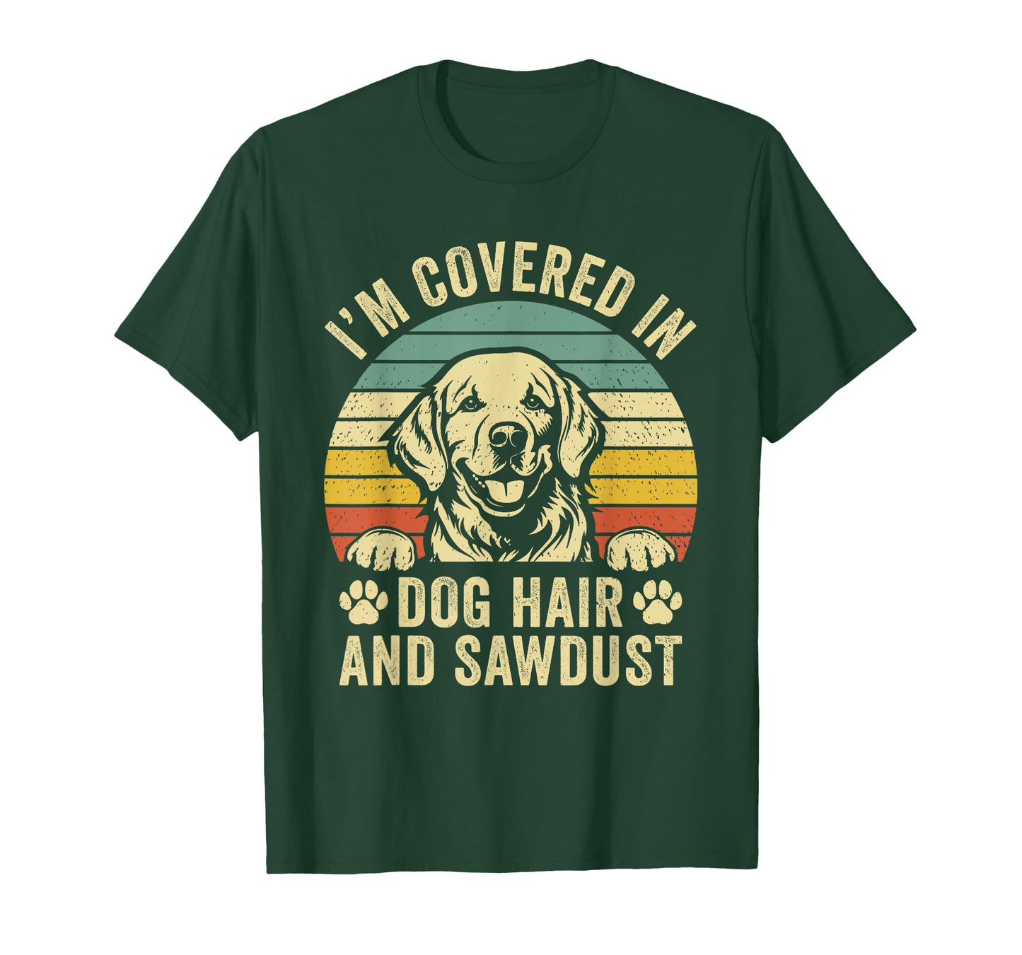 Retro Vintage I'm Covered in Dog Hair and Sawdust T-Shirt