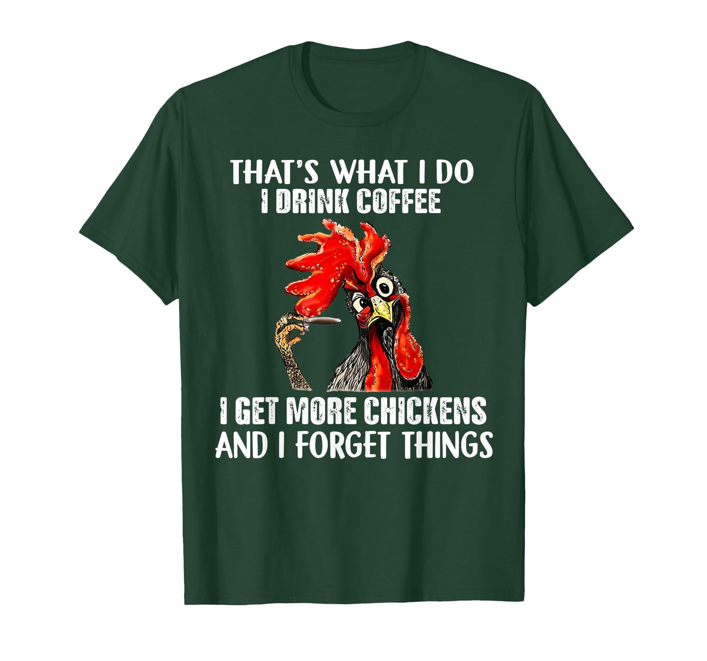 That's What I Do I Drink Coffee I Get More Chickens T-Shirt