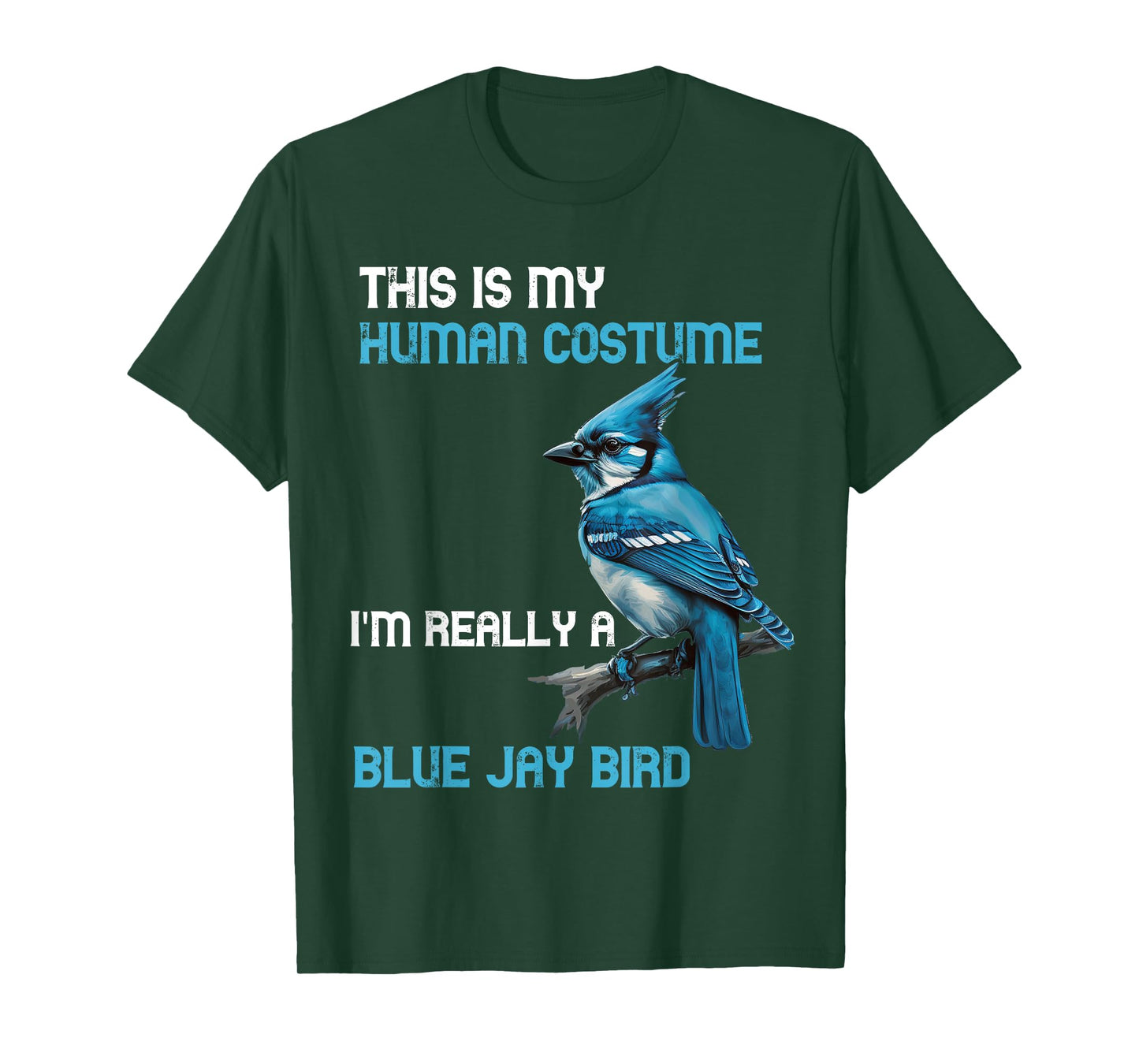 This Is My Human Costume I'm Really A Blue Jay Bird Animal T-Shirt