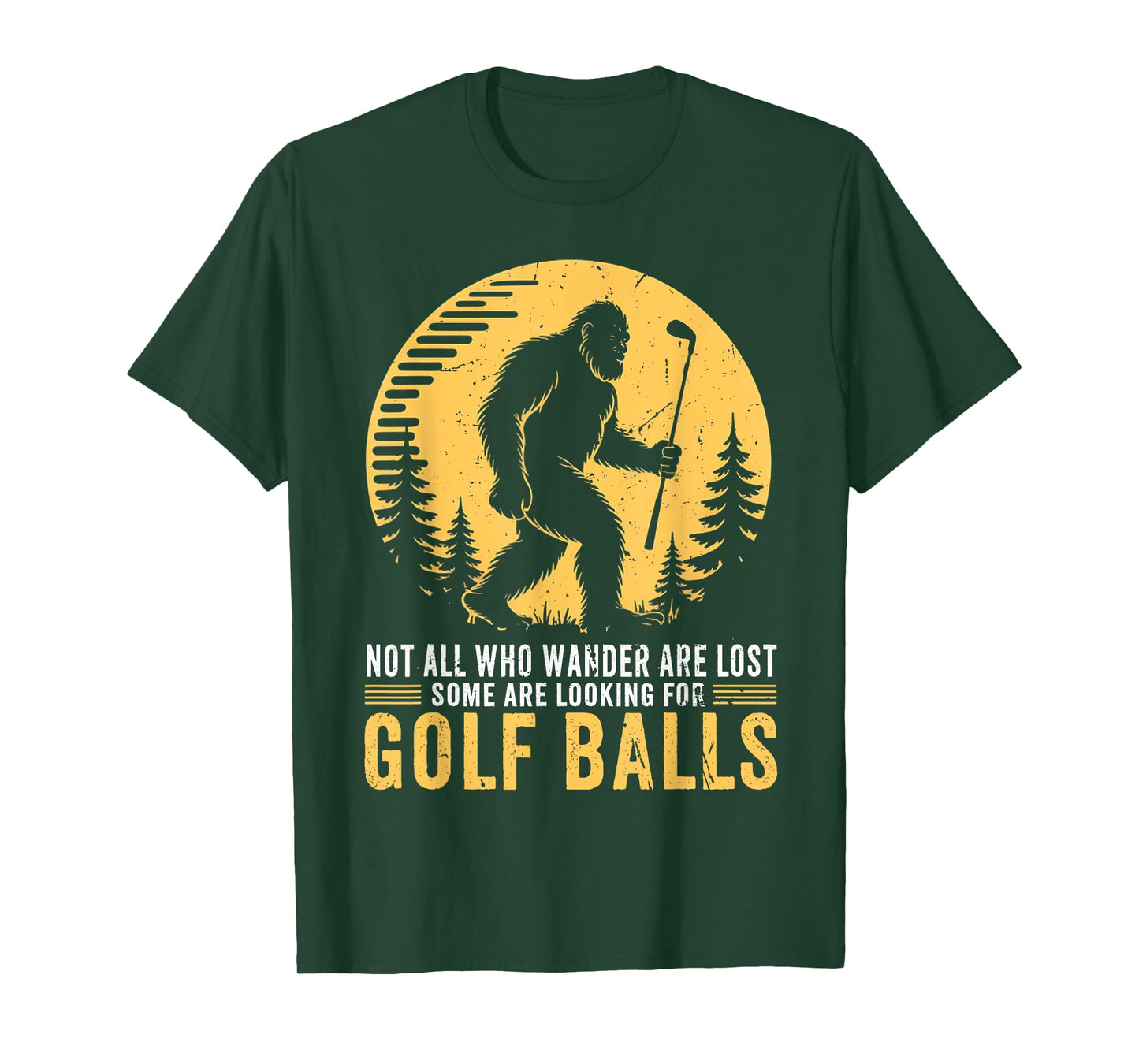 Not all Who Wander Are Lost Funny Bigfoot Golfing Golf Balls T-Shirt