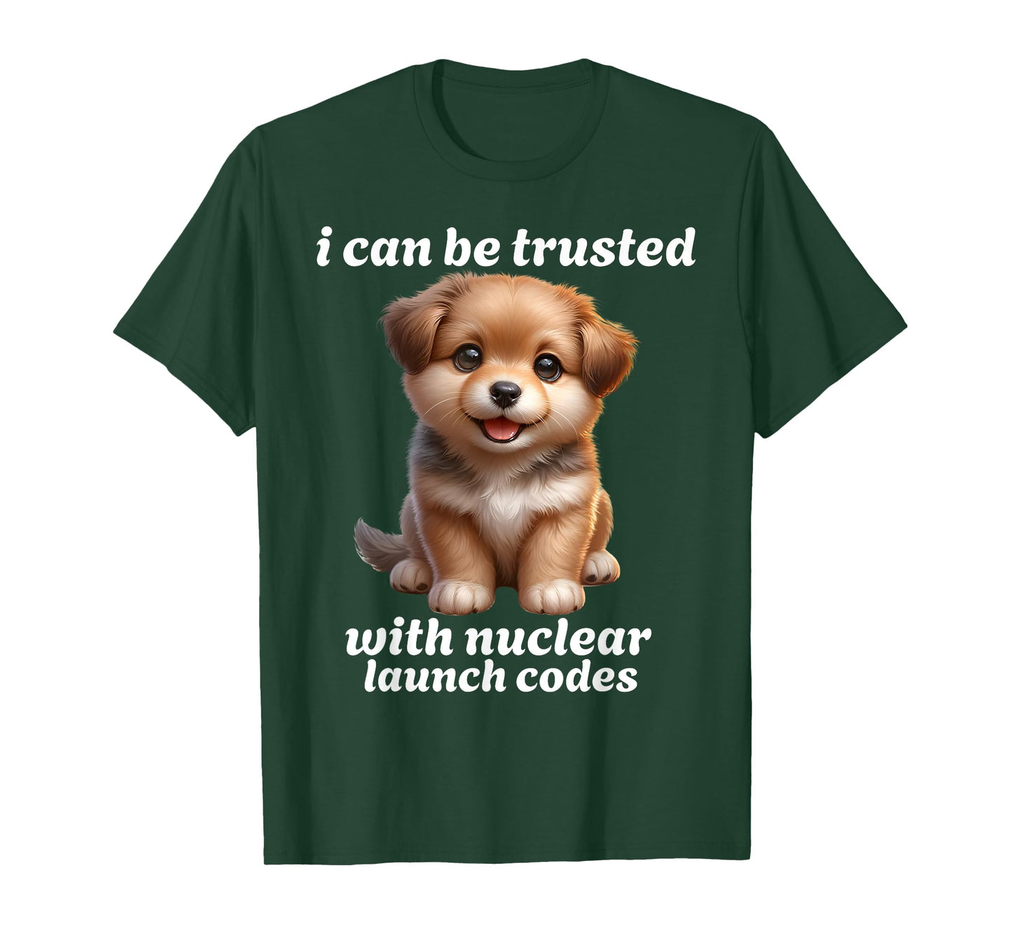 I Can-Be Trusted With Nuclear Launch Codes Funny Dog Meme Men Women T-Shirt