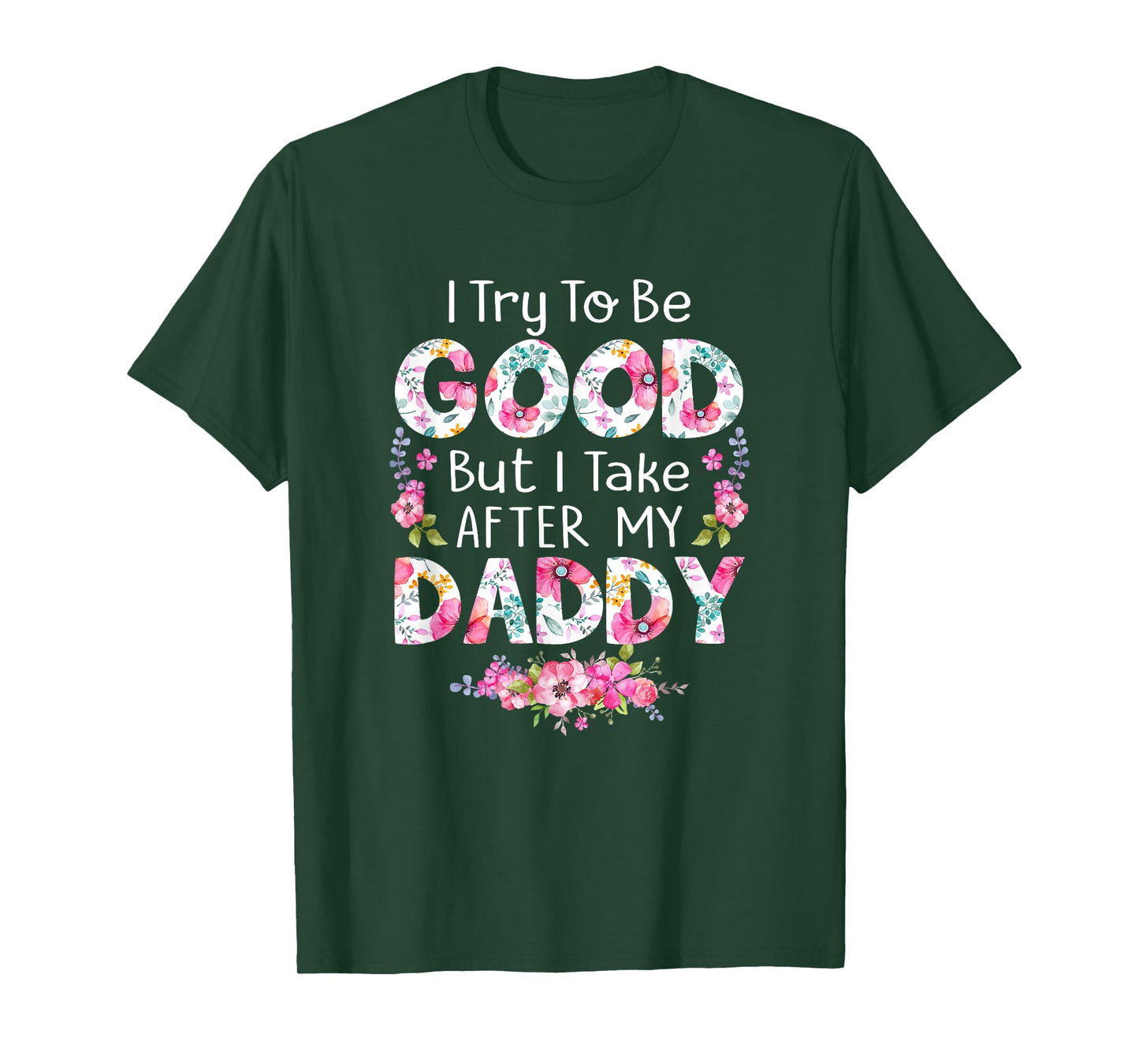 I Try To Be Good But I Take After My Daddy Dad Father Shirt T-Shirt
