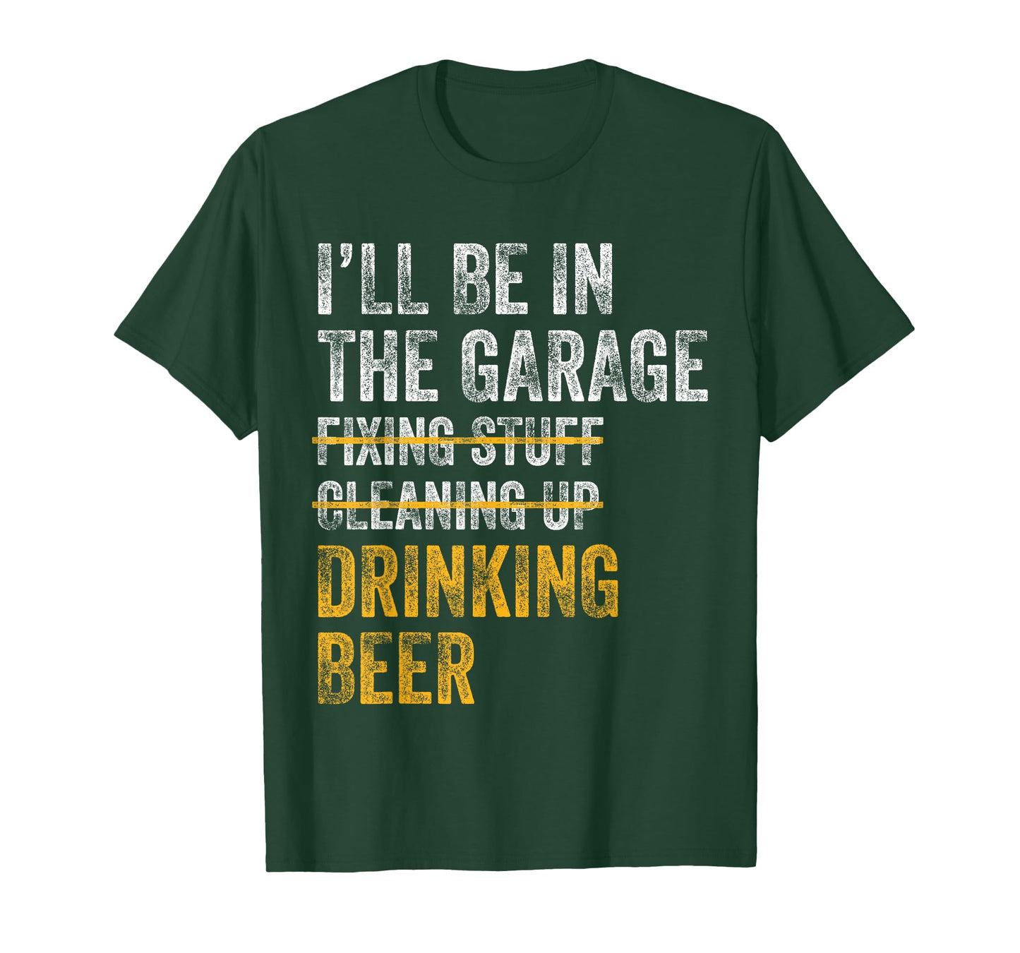 I'll Be In The Garage Fixing Stuff Cleaning Up Drinking Beer T-Shirt