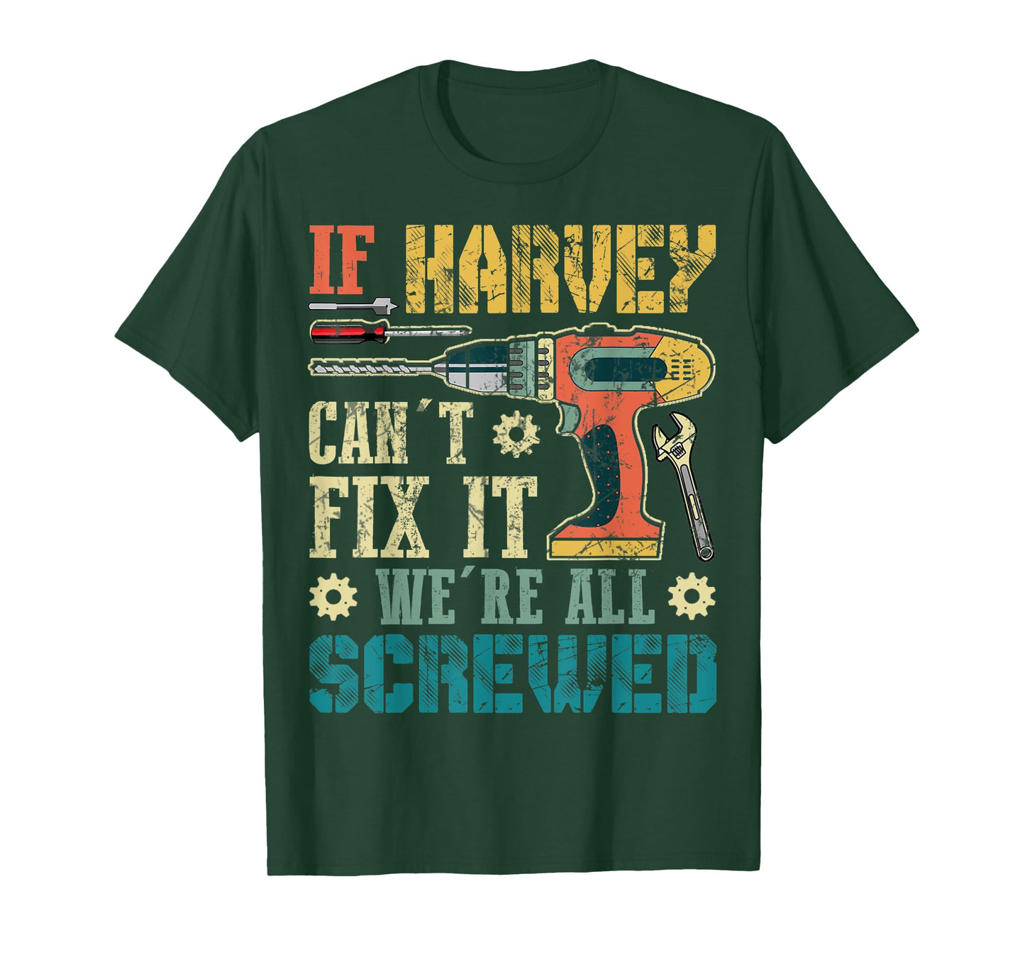 Mens If HARVEY Can't Fix it We're All Screwed Funny Fathers Gift T-Shirt