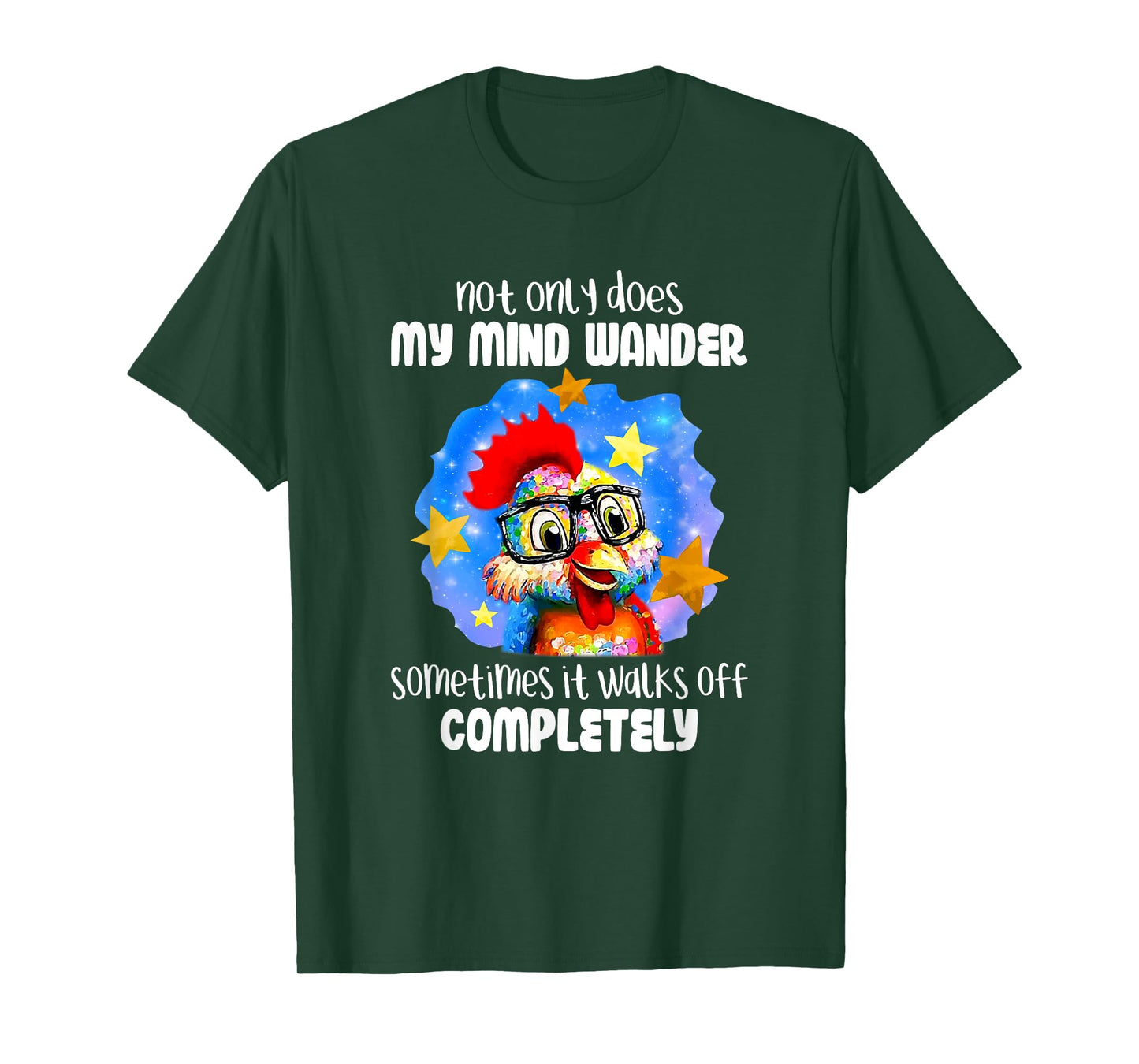 Not Only Does My Mind Wander Sometimes It Walks Off Chicken T-Shirt
