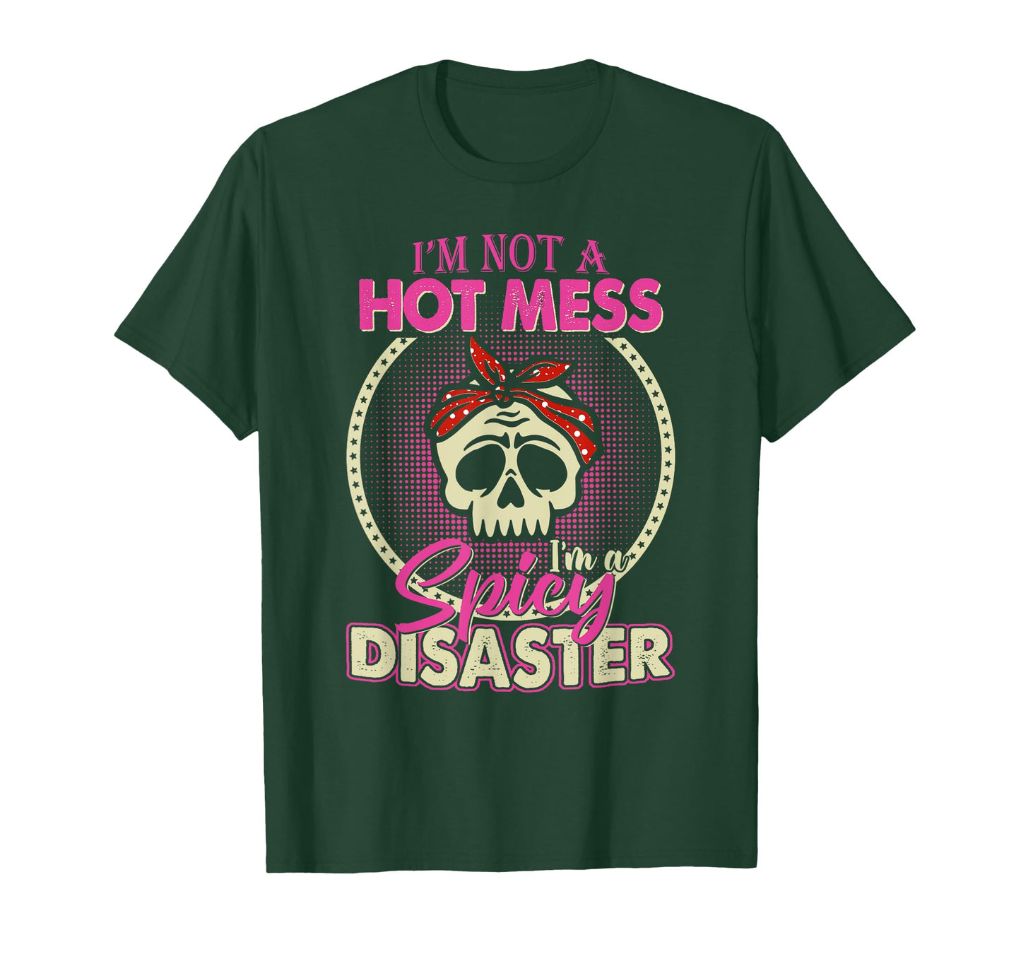 I'm Not A Hot Mess I Am A Spicy Disaster T-Shirt