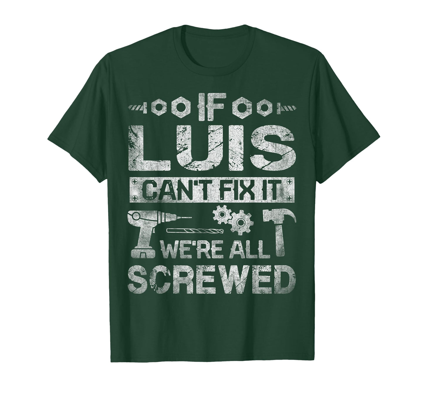 If Luis Can't Fix it We're All Screwed Funny Fathers Gift T-Shirt