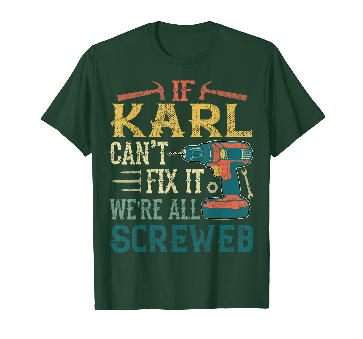 Mens If Karl Can't Fix it We're All Screwed Funny Fathers Gift T-Shirt