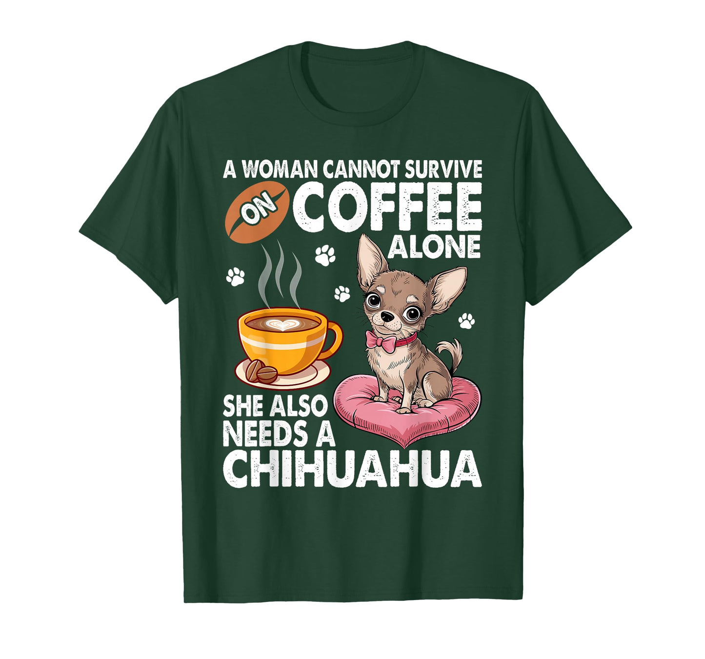 A Woman Cannot Survive on Coffee Alone She Needs a Chihuahua T-Shirt
