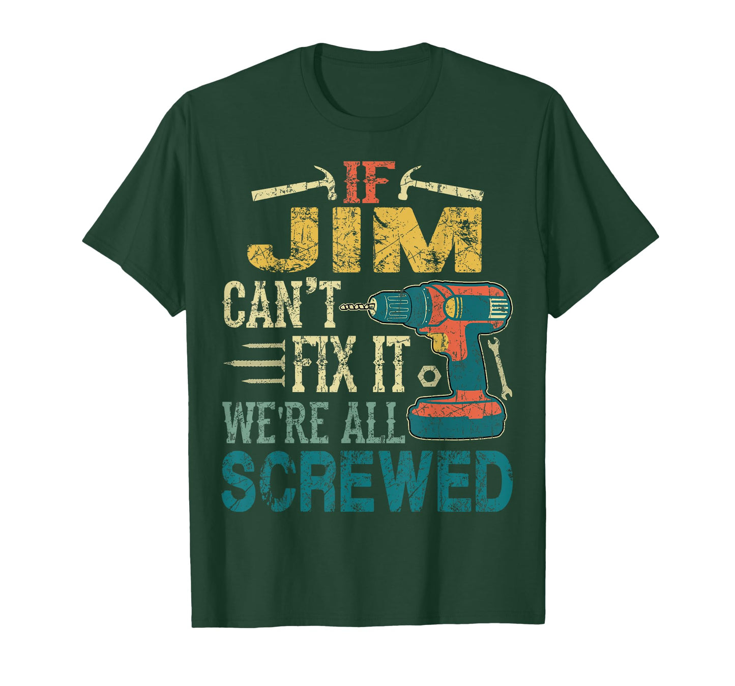 If Jim Can't Fix it We're All Screwed Funny Fathers Gift T-Shirt