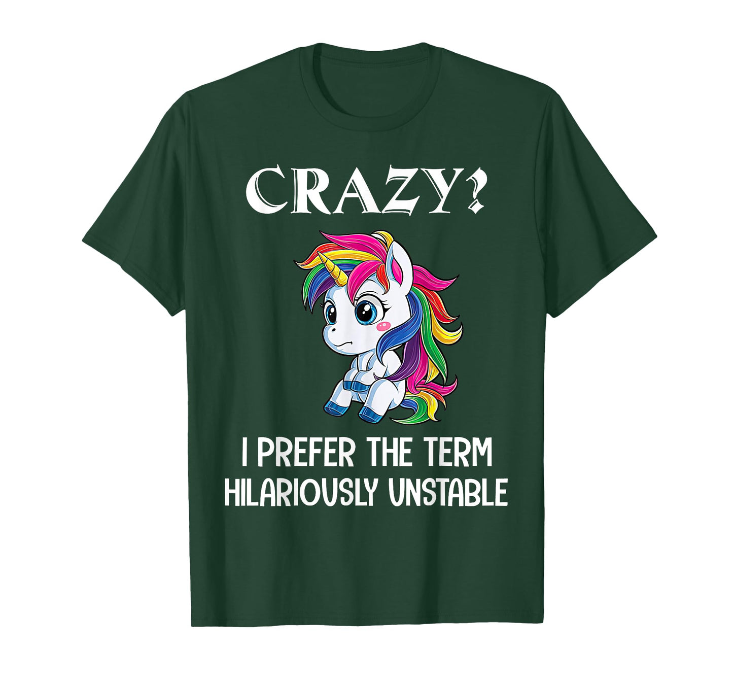 Crazy I Prefer The Term Hilariously Unstable Unicorn Lovers T-Shirt