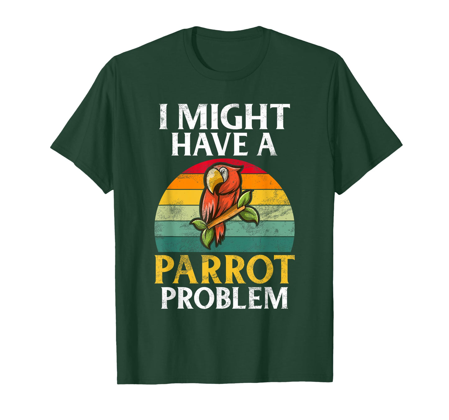 I might have a Parrot Problem Parrot T-Shirt