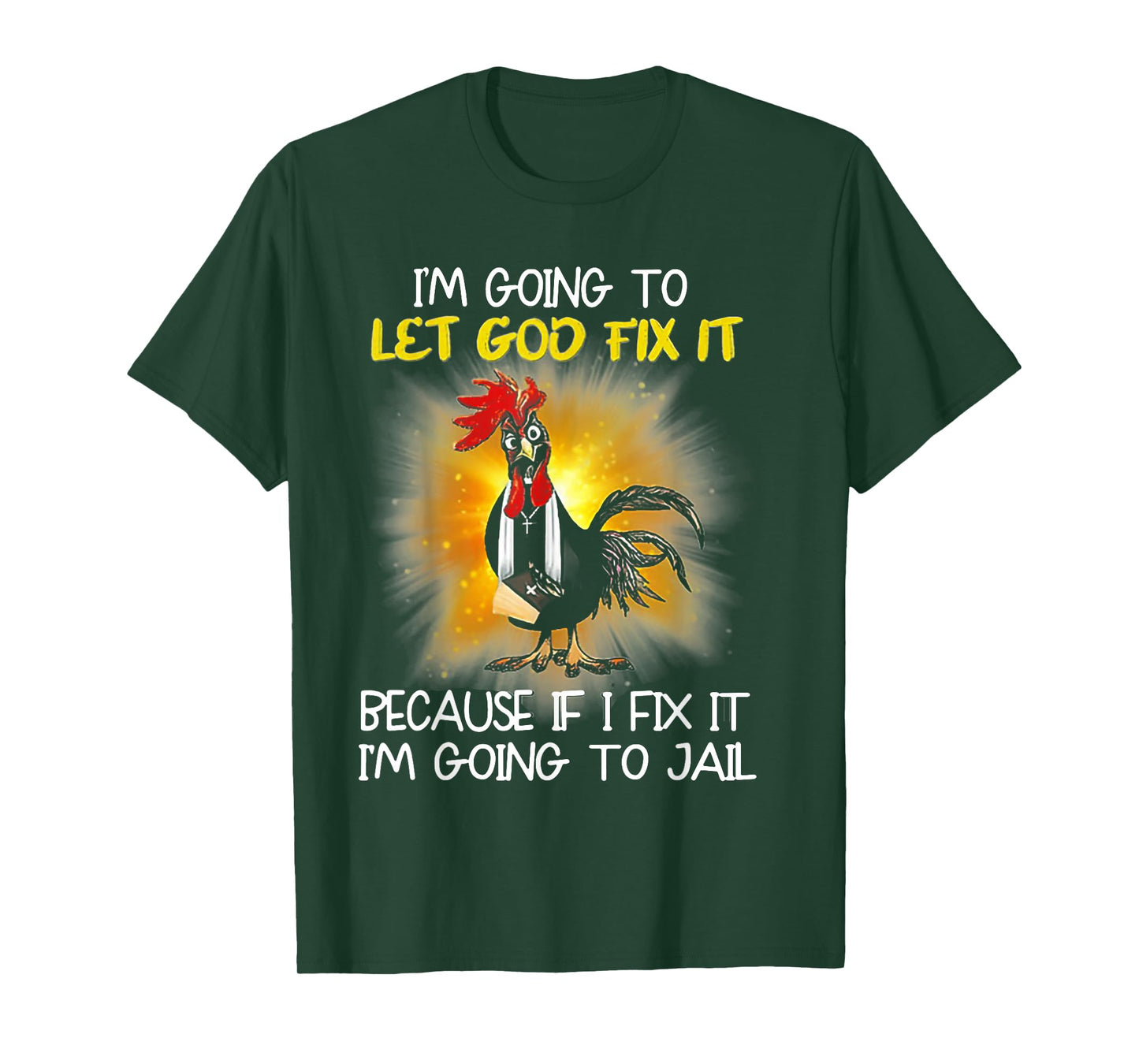 Chicken - I'm Going To Let God Fix It Because If I Fix It T-Shirt
