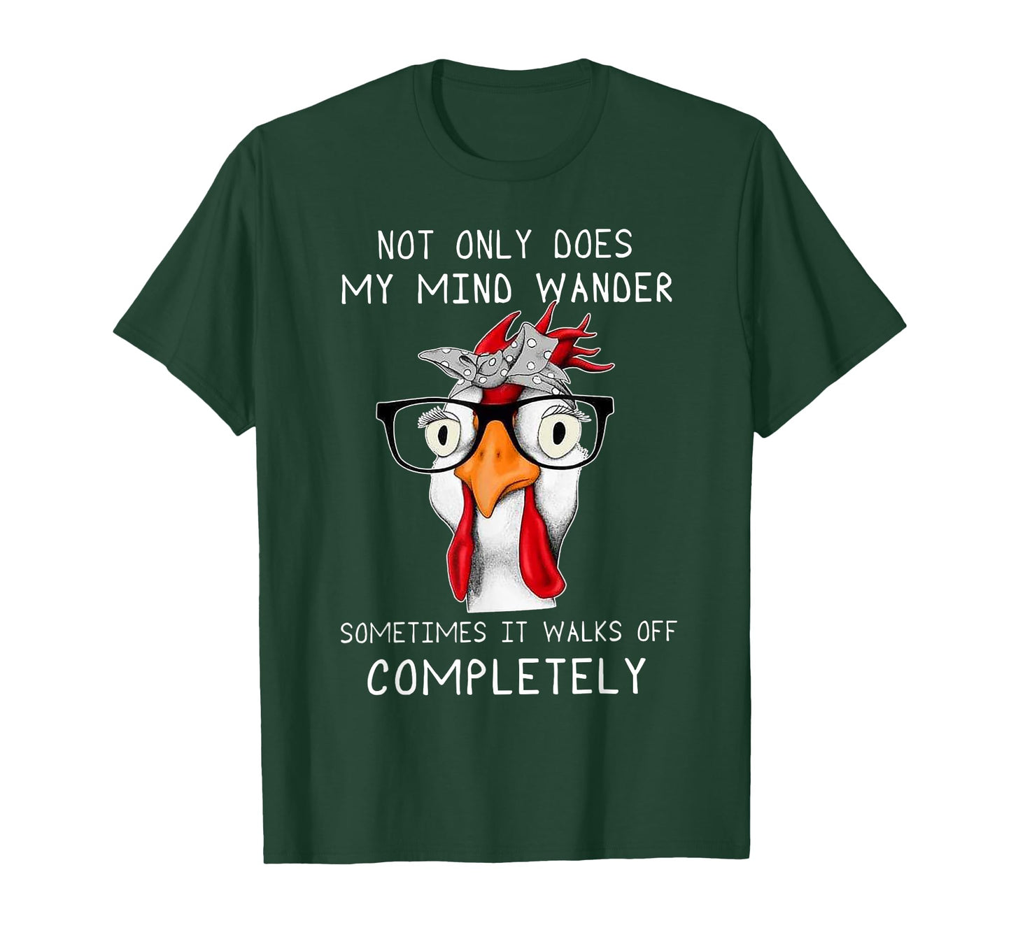 not only does my mind wander sometimes it walks Chicken T-Shirt