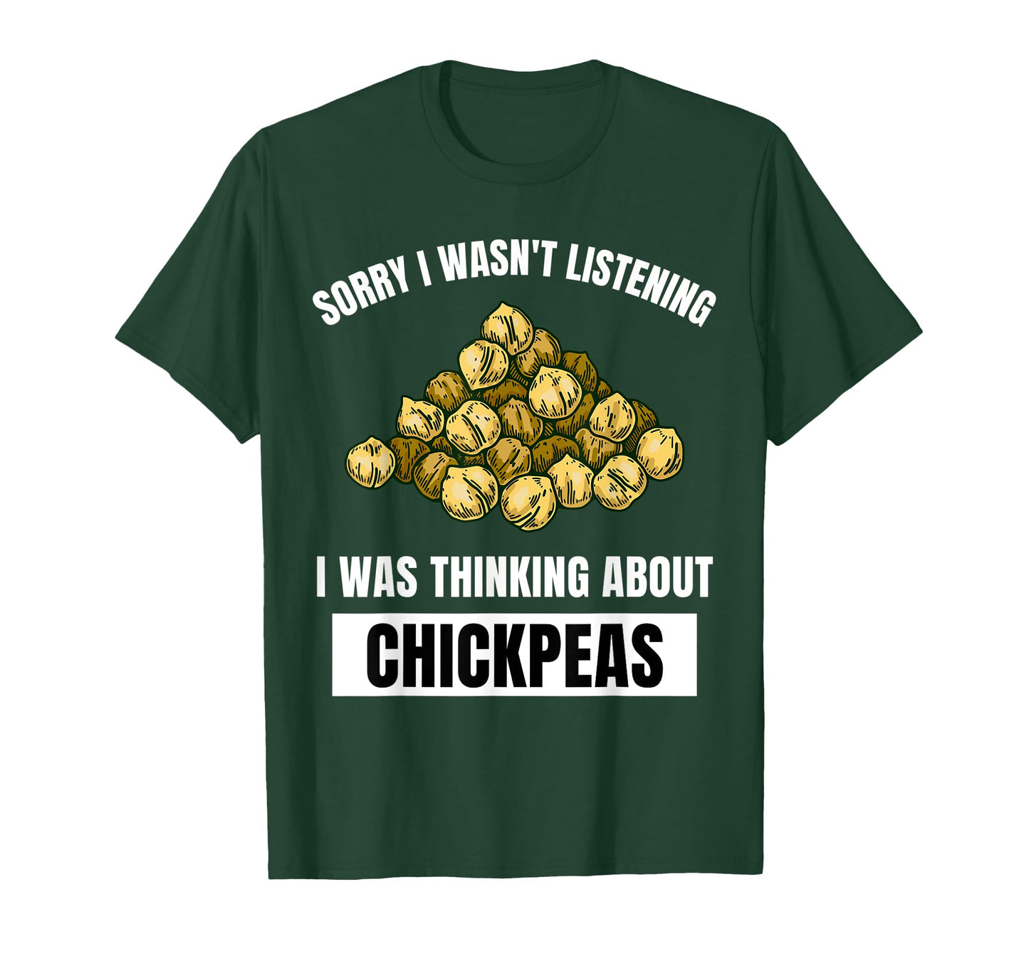 Chickpeas Sorry Wasn't Listening Thinking About Chickpeas T-Shirt
