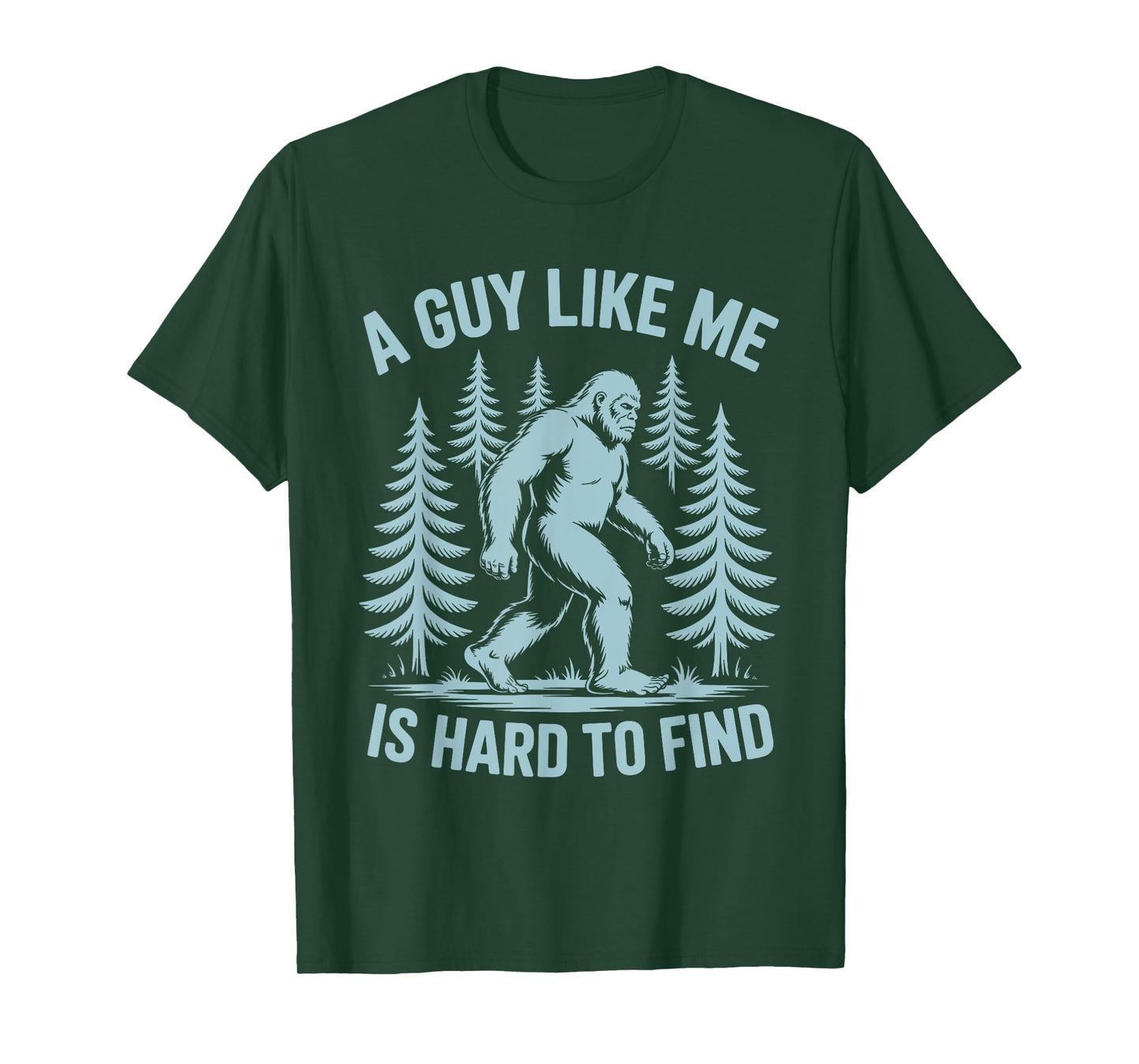 Funny Bigfoot A Guy Like Me Is Hard To Find Forest T-Shirt