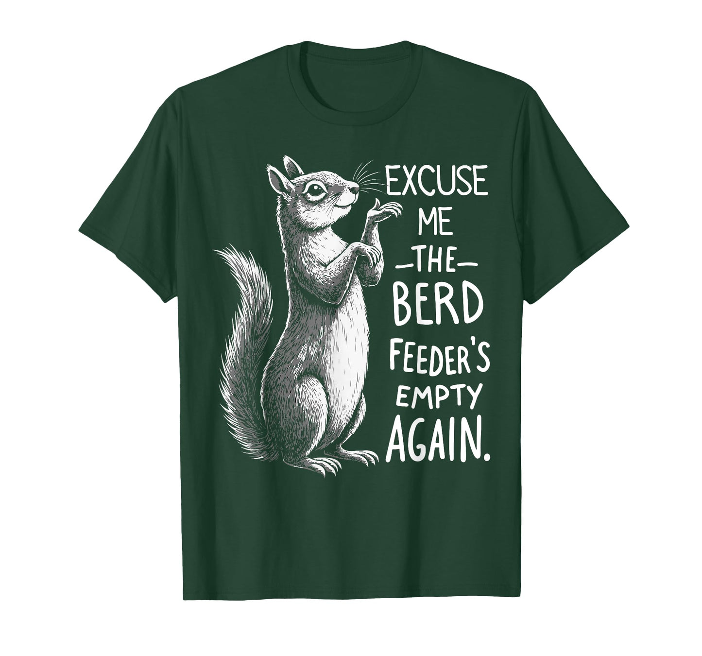 Excuse Me Bird Feeder's Empty Again Funny Squirrel T-Shirt