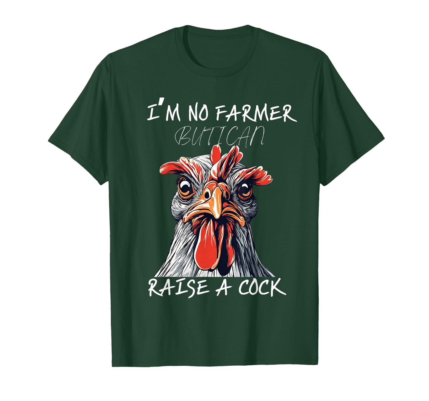 I'm No Farmer But I, Can Raise A Cock Chicken T-Shirt