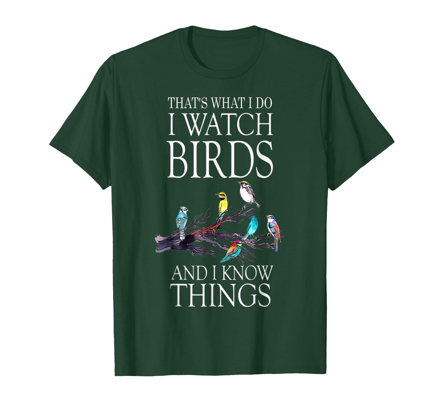 That s What I Do I Watch Birds And I Know Things T-Shirt