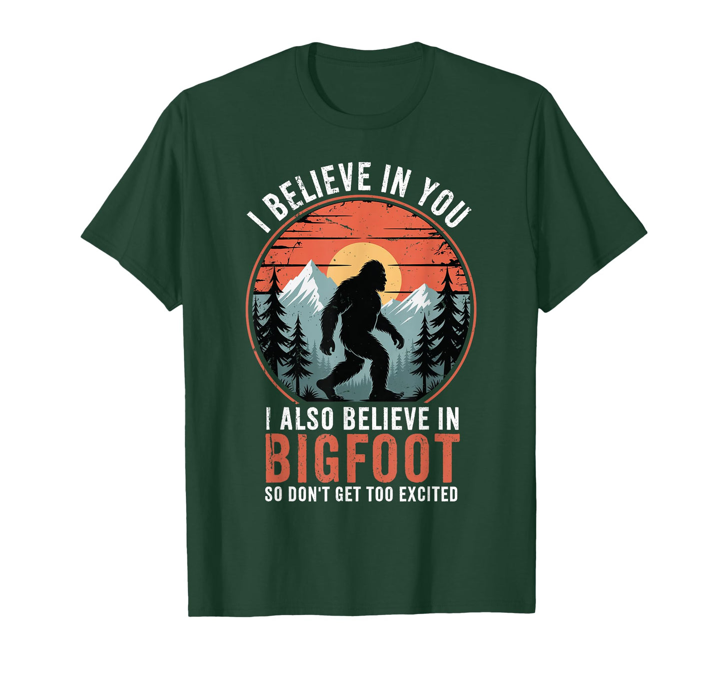 I Believe In You Also Bigfoot Funny Sasquatch Men Women Kids T-Shirt